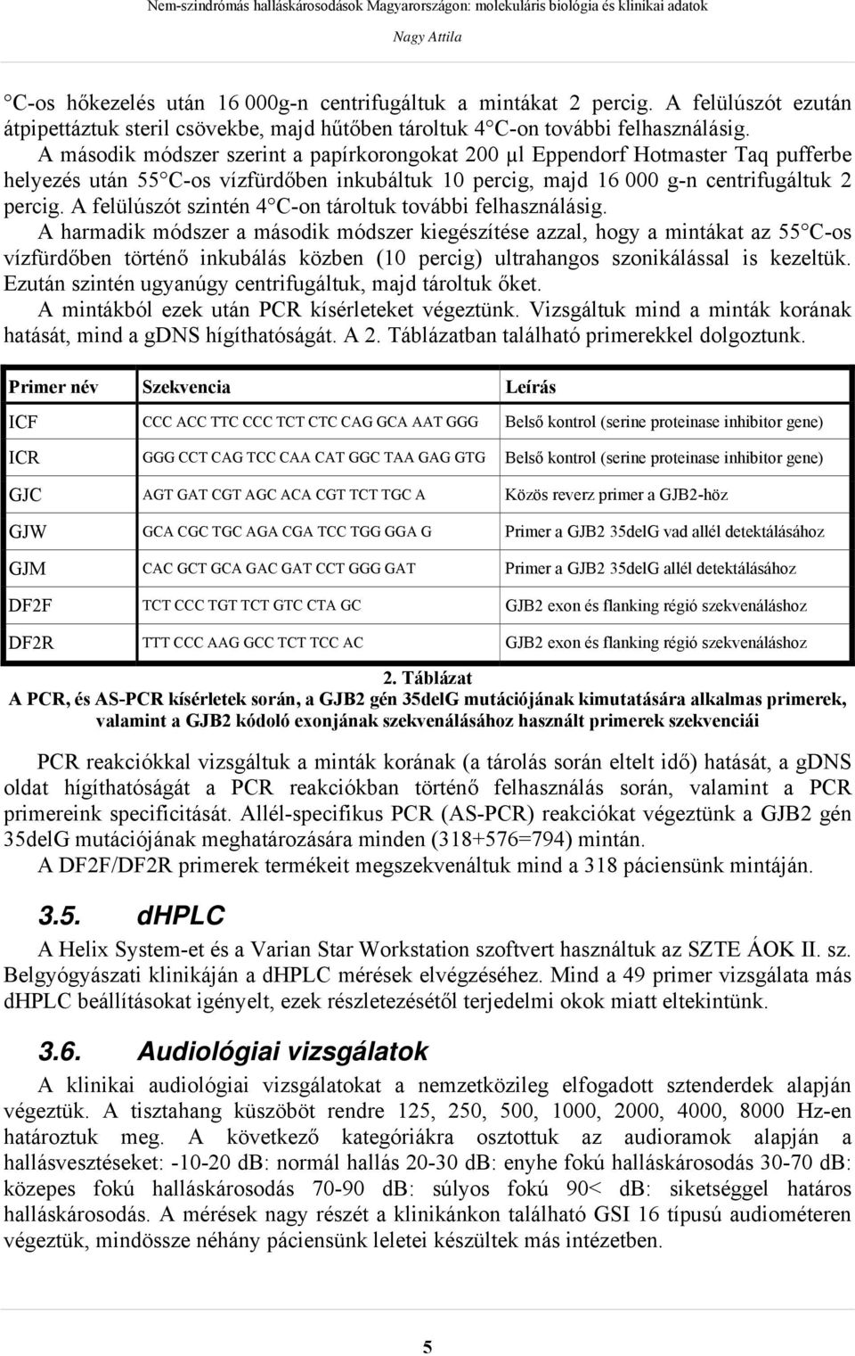 A felülúszót szintén 4 C-on tároltuk további felhasználásig.