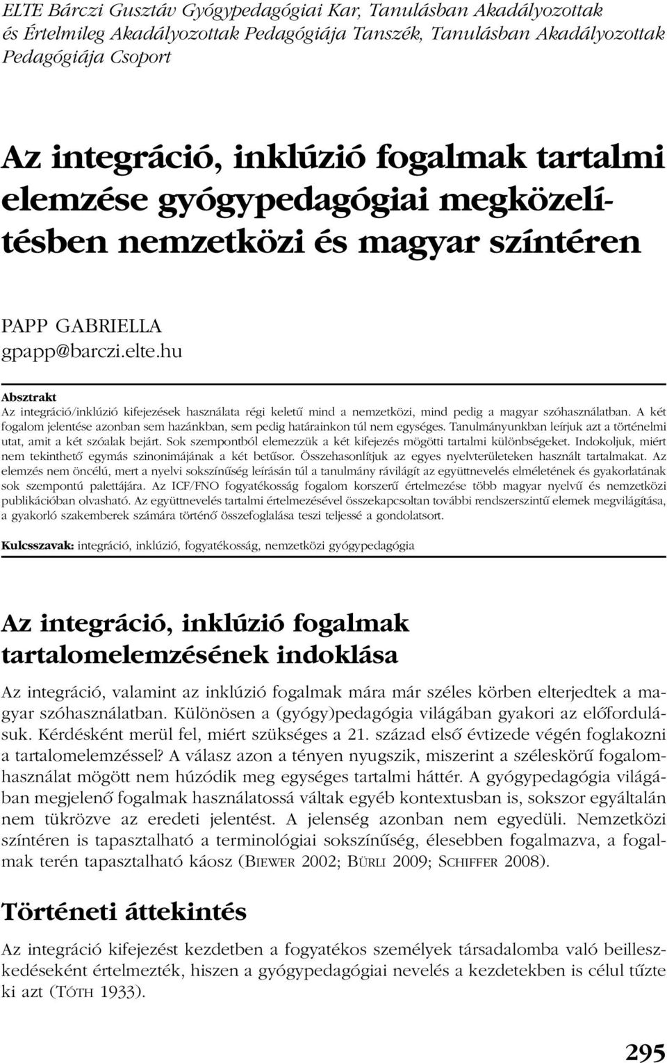 hu Absztrakt Az integráció/inklúzió kifejezések használata régi keletû mind a nemzetközi, mind pedig a magyar szóhasználatban.