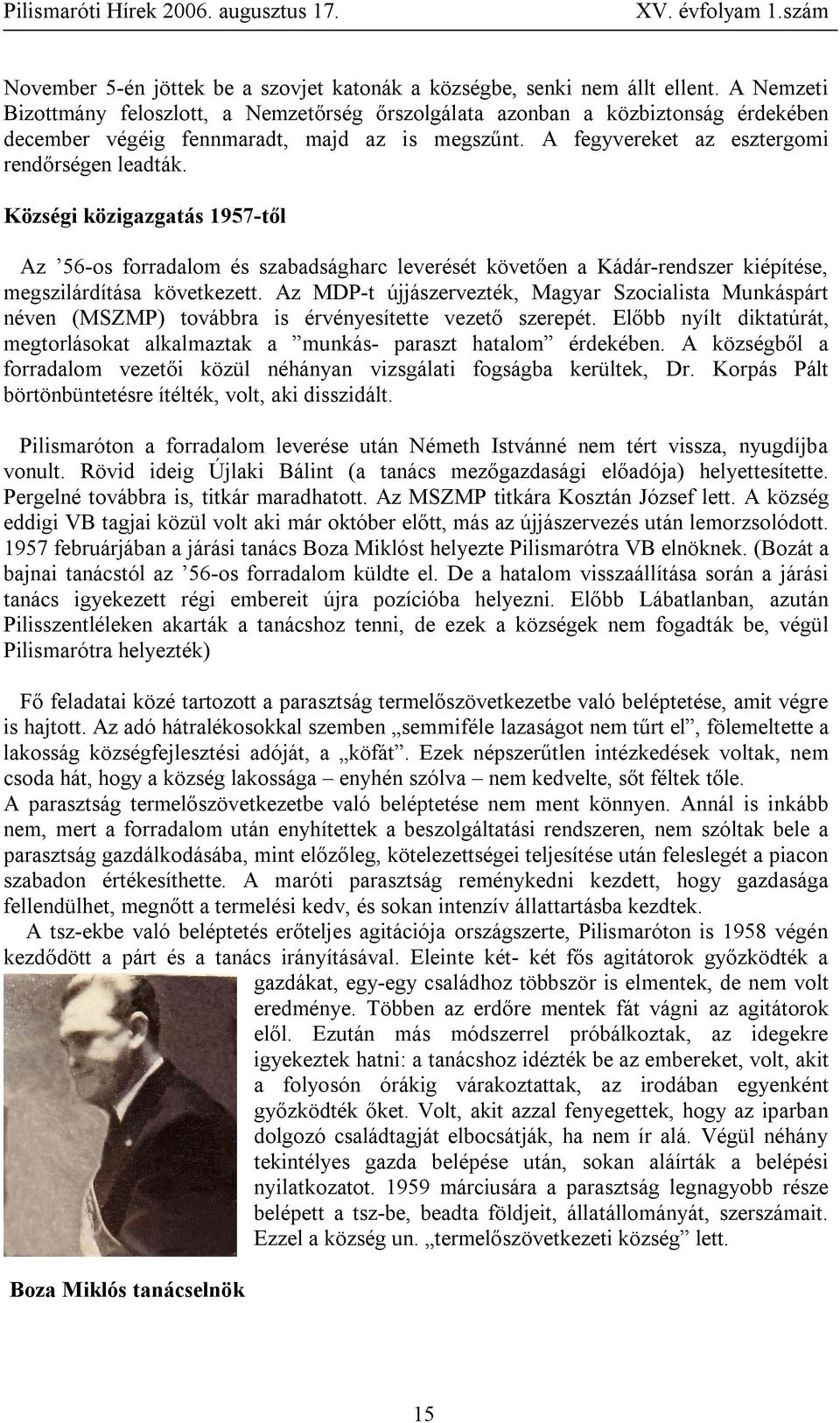 Községi közigazgatás 1957-től Az 56-os forradalom és szabadságharc leverését követően a Kádár-rendszer kiépítése, megszilárdítása következett.