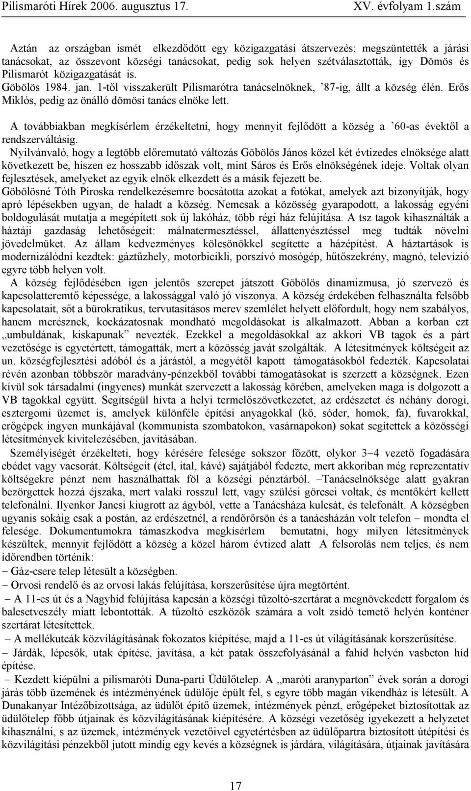 A továbbiakban megkísérlem érzékeltetni, hogy mennyit fejlődött a község a 60-as évektől a rendszerváltásig.