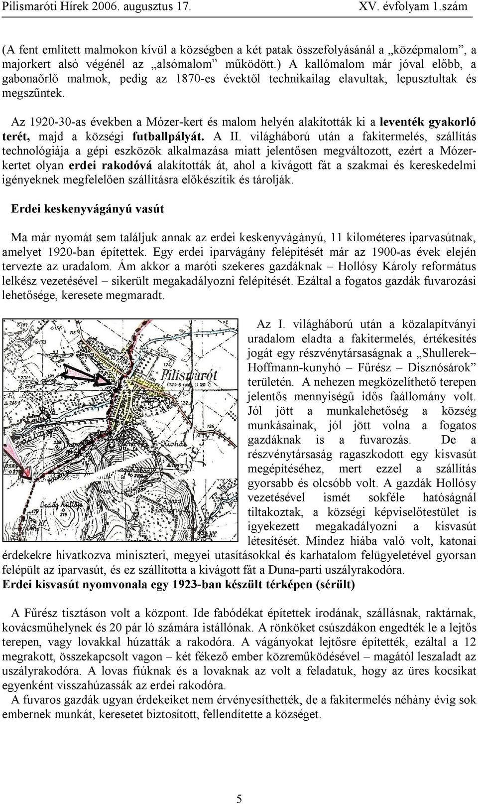 Az 1920-30-as években a Mózer-kert és malom helyén alakították ki a leventék gyakorló terét, majd a községi futballpályát. A II.