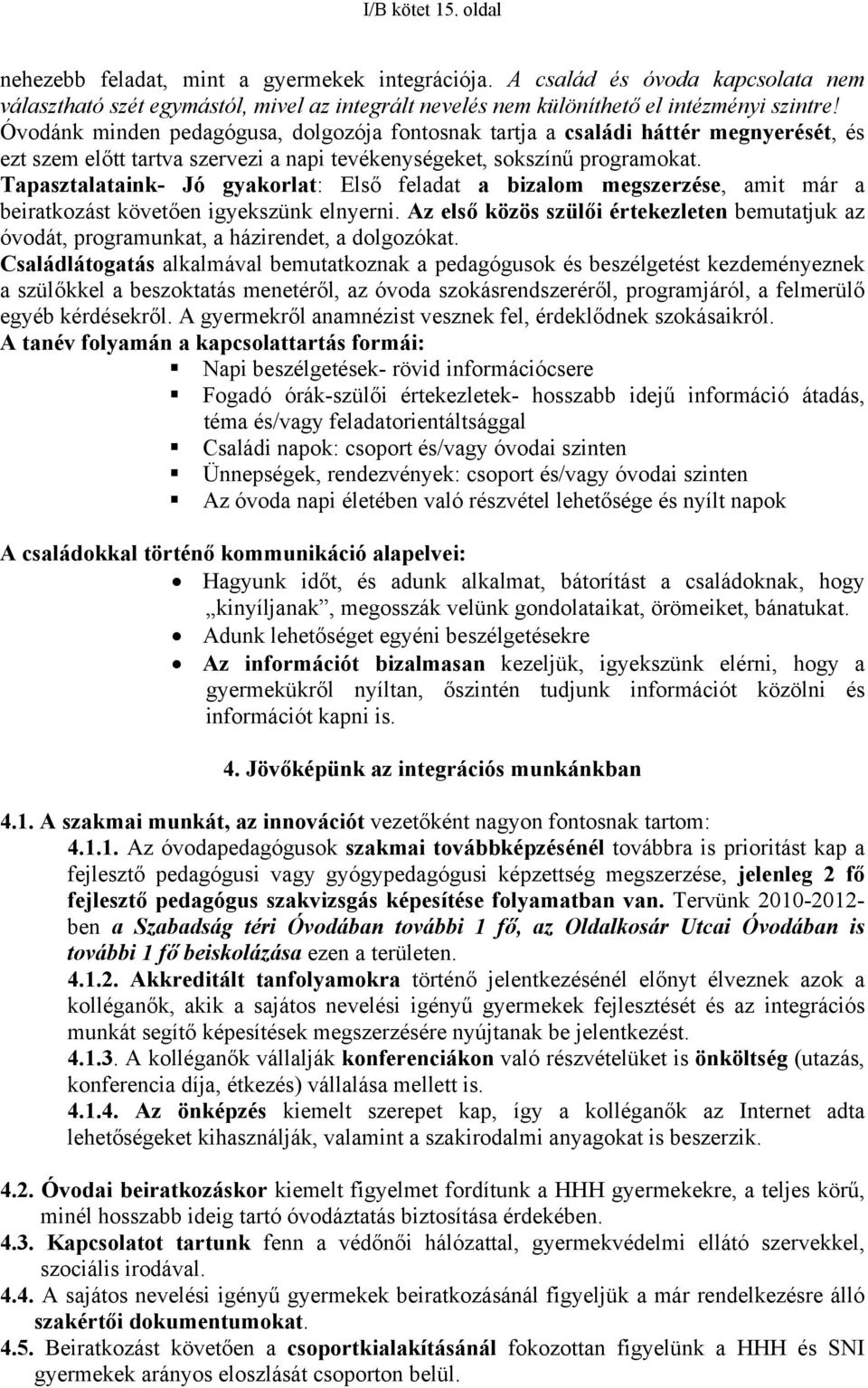 Tapasztalataink- Jó gyakorlat: Első feladat a bizalom megszerzése, amit már a beiratkozást követően igyekszünk elnyerni.