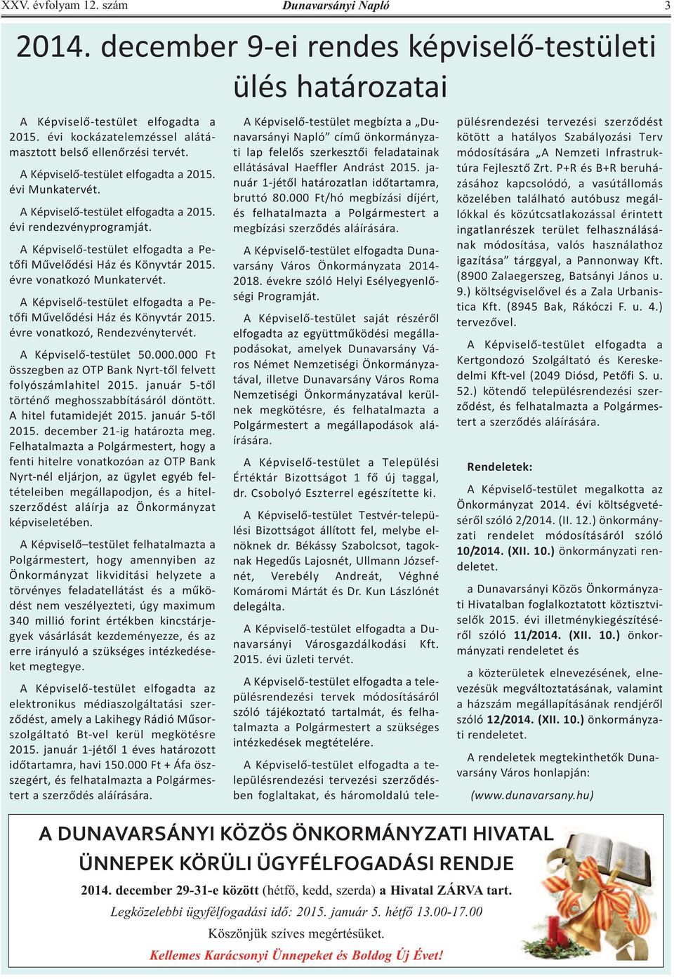 A Képviselő-testület elfogadta a Petőfi Művelődési Ház és Könyvtár 2015. évre vonatkozó Munkatervét. A Képviselő-testület elfogadta a Petőfi Művelődési Ház és Könyvtár 2015.