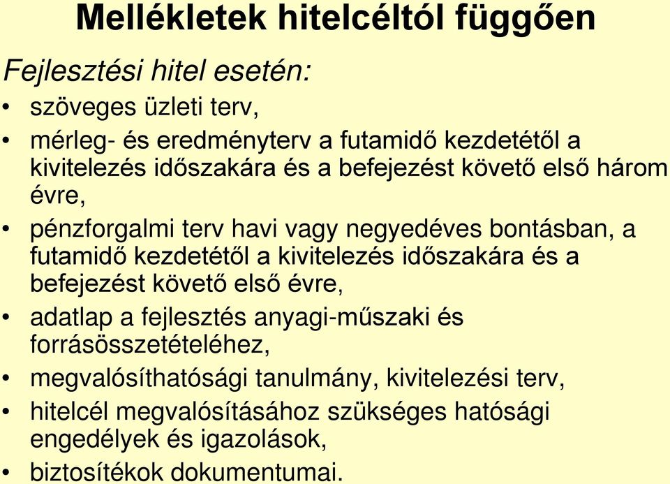 kezdetétől a kivitelezés időszakára és a befejezést követő első évre, adatlap a fejlesztés anyagi-műszaki és forrásösszetételéhez,