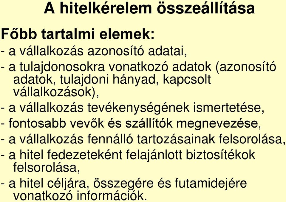 ismertetése, - fontosabb vevők és szállítók megnevezése, - a vállalkozás fennálló tartozásainak felsorolása, - a