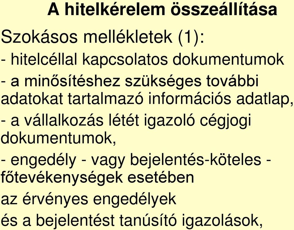 adatlap, - a vállalkozás létét igazoló cégjogi dokumentumok, - engedély - vagy