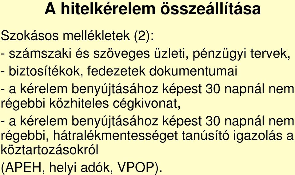 30 napnál nem régebbi közhiteles cégkivonat, - a kérelem benyújtásához képest 30 napnál