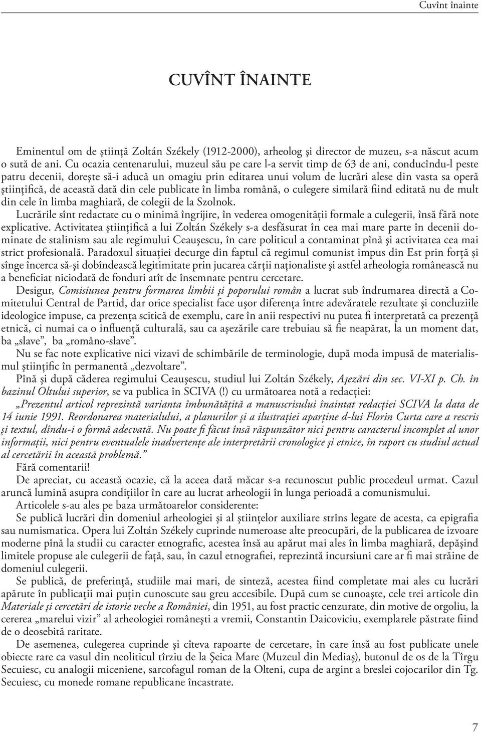 ştiinţifică, de această dată din cele publicate în limba română, o culegere similară fiind editată nu de mult din cele în limba maghiară, de colegii de la Szolnok.