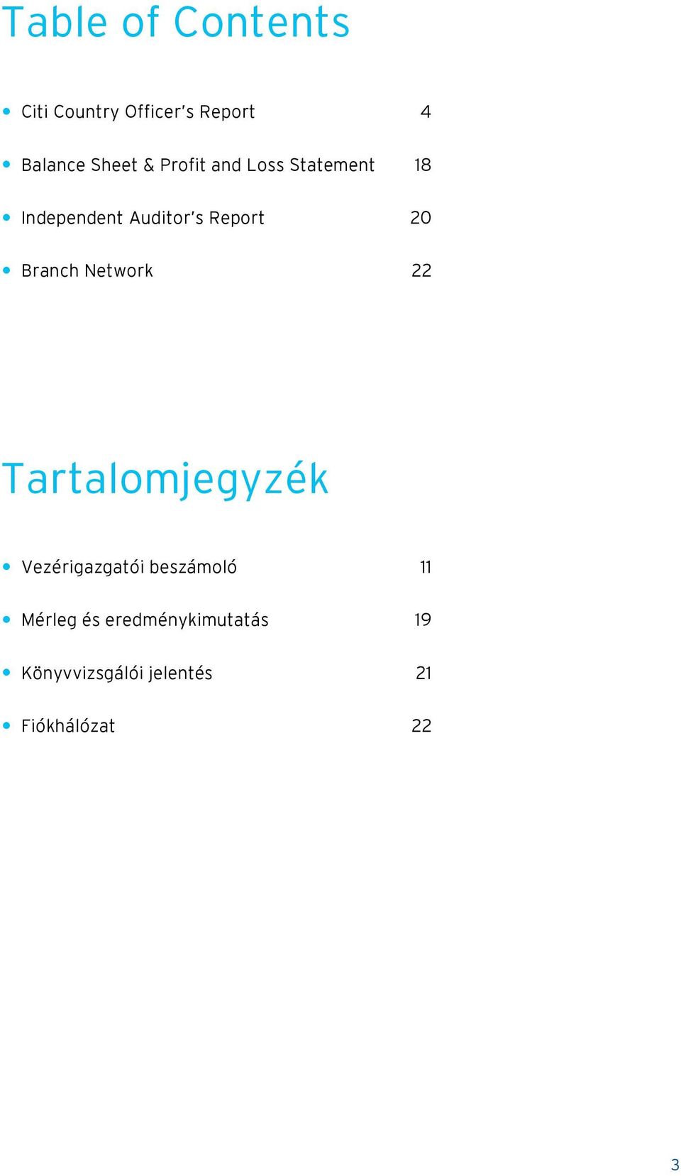 Branch Network 22 Tartalomjegyzék Vezérigazgatói beszámoló 11