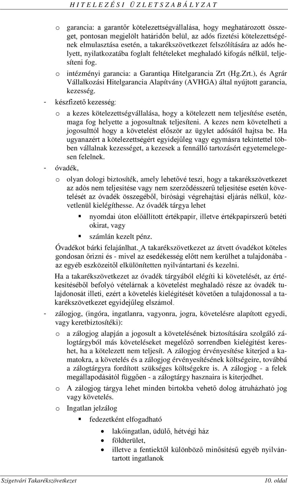 (Hg.Zrt.), és Agrár Vállalkozási Hitelgarancia Alapítvány (AVHGA) által nyújtott garancia, kezesség.