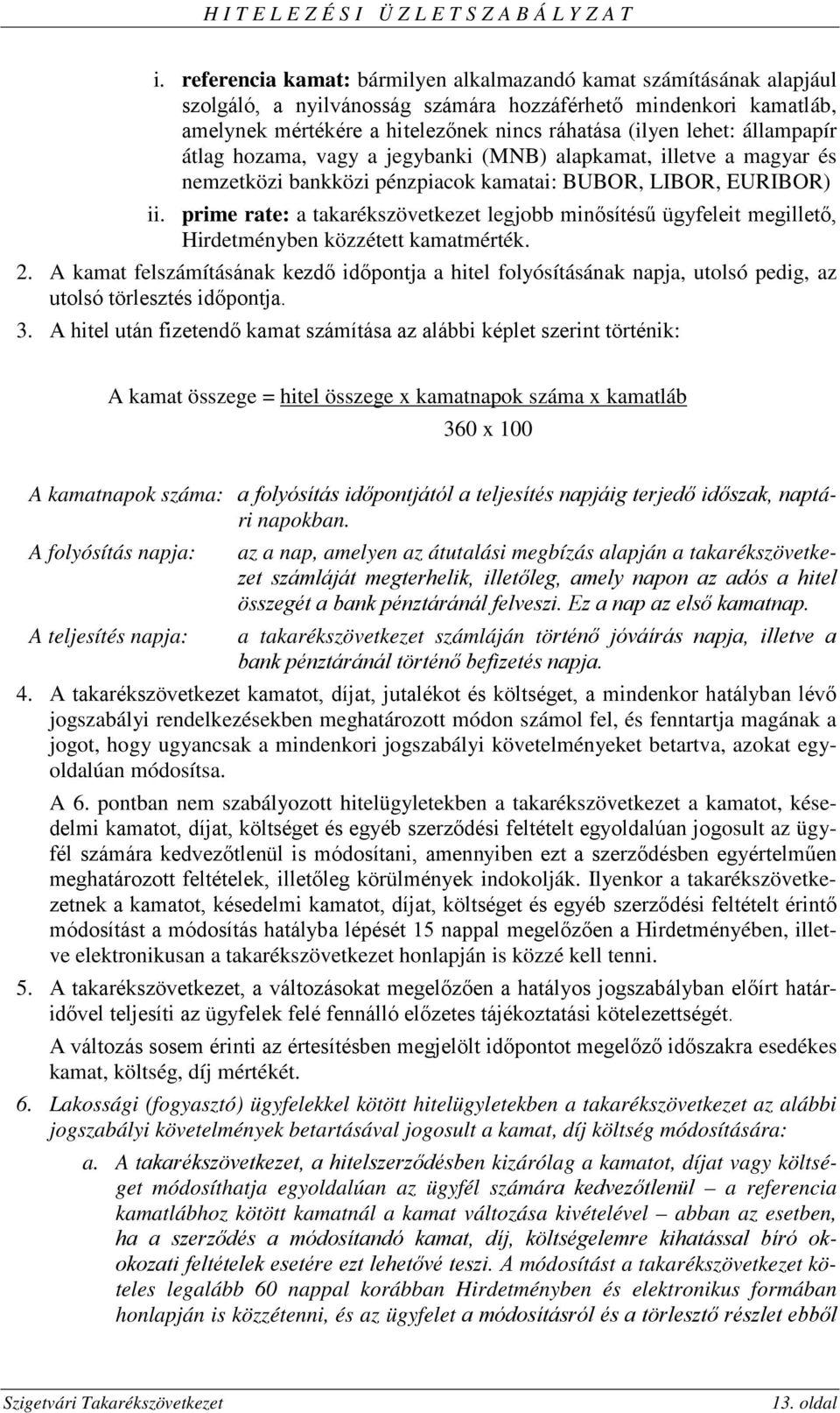 prime rate: a takarékszövetkezet legjobb minősítésű ügyfeleit megillető, Hirdetményben közzétett kamatmérték. 2.