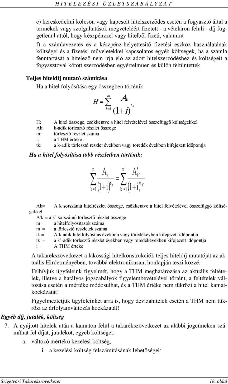 hitelező nem írja elő az adott hitelszerződéshez és költségeit a fogyasztóval kötött szerződésben egyértelműen és külön feltüntették.