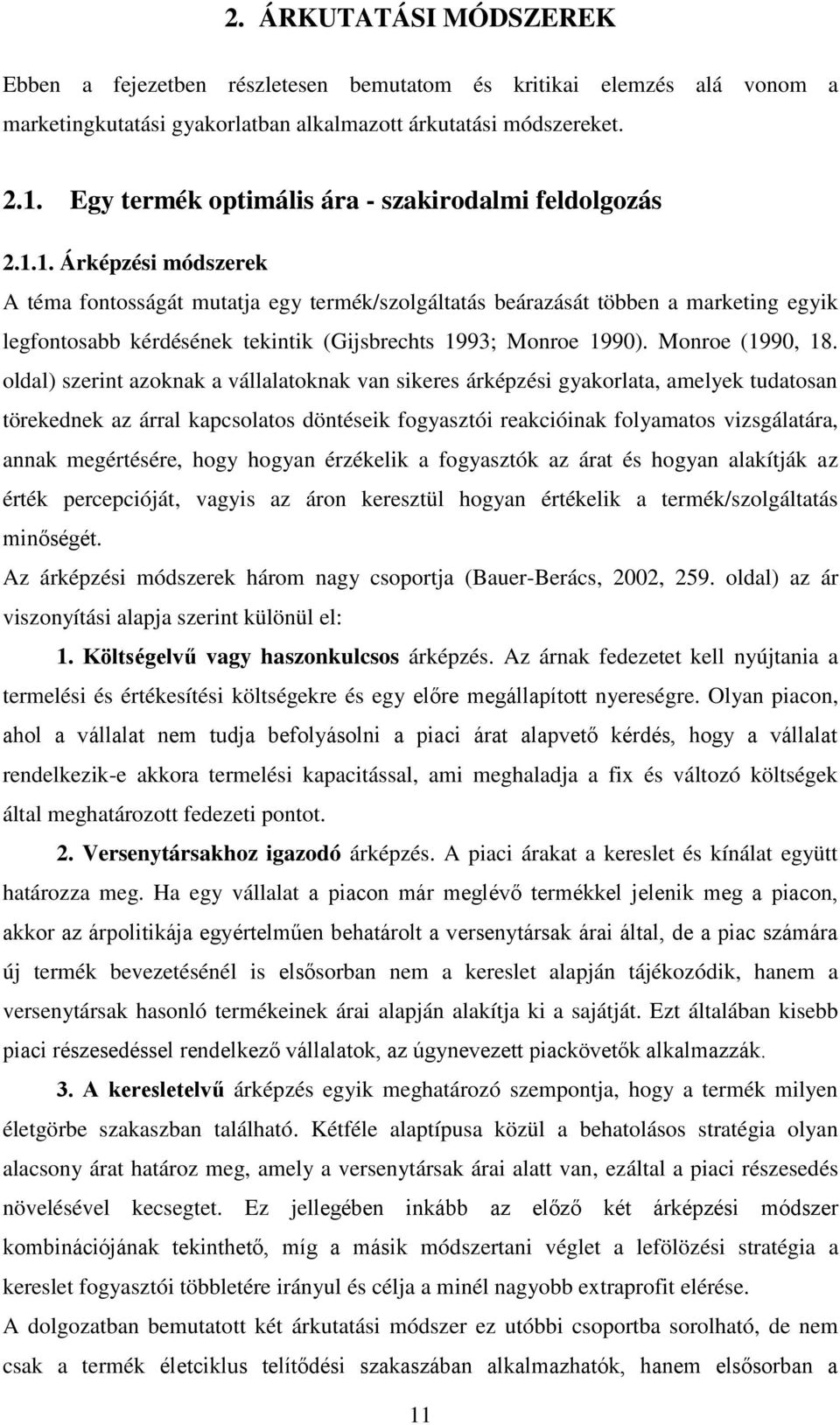 1. Árképzési módszerek A téma fontosságát mutatja egy termék/szolgáltatás beárazását többen a marketing egyik legfontosabb kérdésének tekintik (Gijsbrechts 1993; Monroe 1990). Monroe (1990, 18.