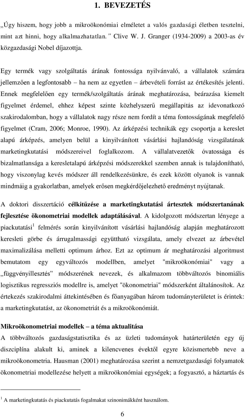 Egy termék vagy szolgáltatás árának fontossága nyilvánvaló, a vállalatok számára jellemzően a legfontosabb ha nem az egyetlen árbevételi forrást az értékesítés jelenti.