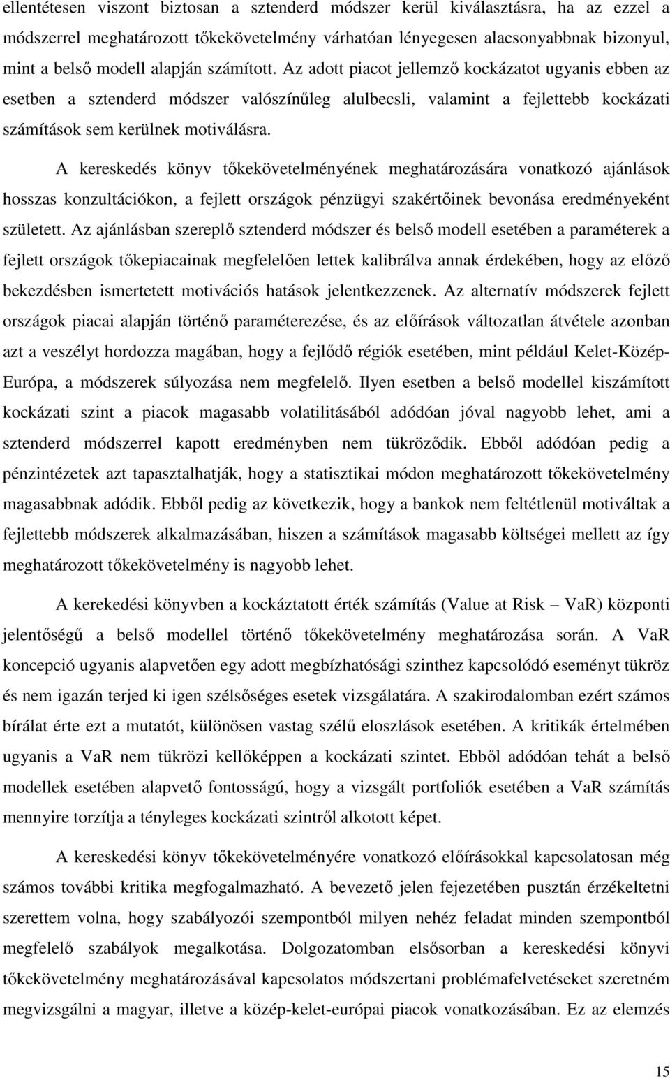 A kereskedés könyv tıkekövetelményének meghatározására vonatkozó ajánlások hosszas konzultációkon, a fejlett országok pénzügyi szakértıinek bevonása eredményeként született.