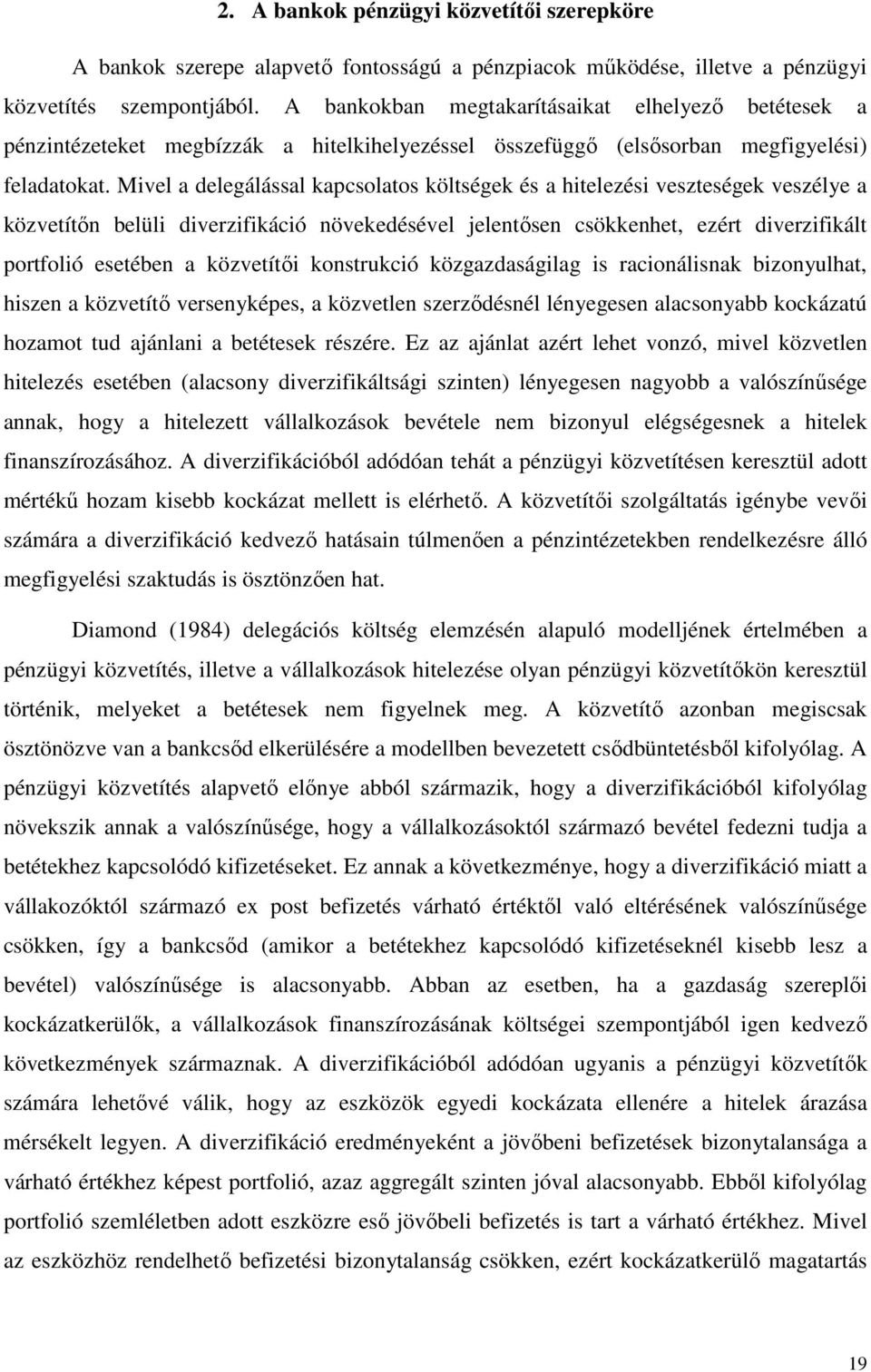 Mivel a delegálással kapcsolatos költségek és a hitelezési veszteségek veszélye a közvetítın belüli diverzifikáció növekedésével jelentısen csökkenhet, ezért diverzifikált portfolió esetében a