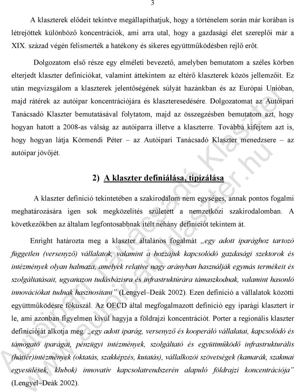 Dolgozatom első része egy elméleti bevezető, amelyben bemutatom a széles körben elterjedt klaszter definíciókat, valamint áttekintem az eltérő klaszterek közös jellemzőit.