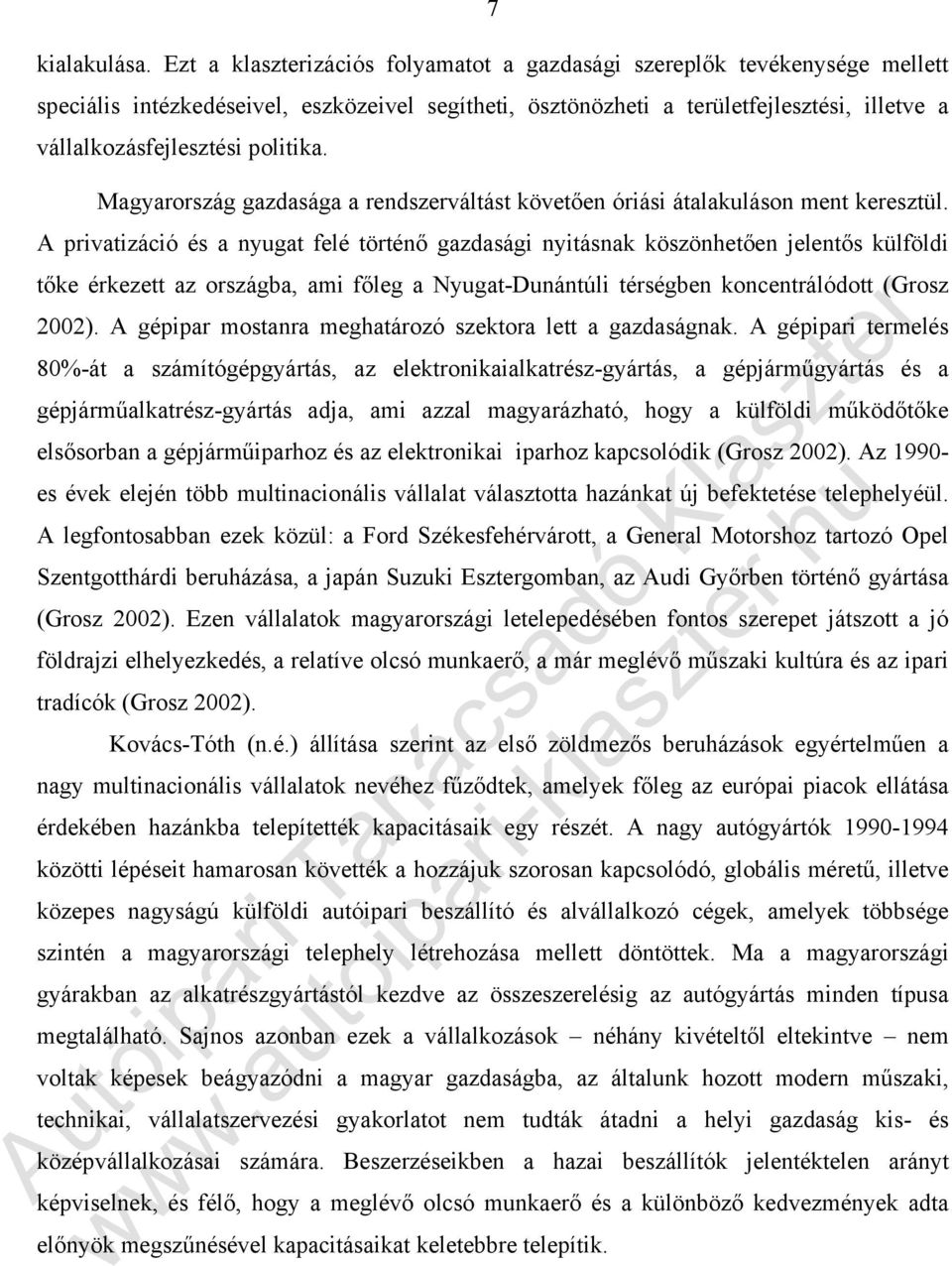 politika. Magyarország gazdasága a rendszerváltást követően óriási átalakuláson ment keresztül.