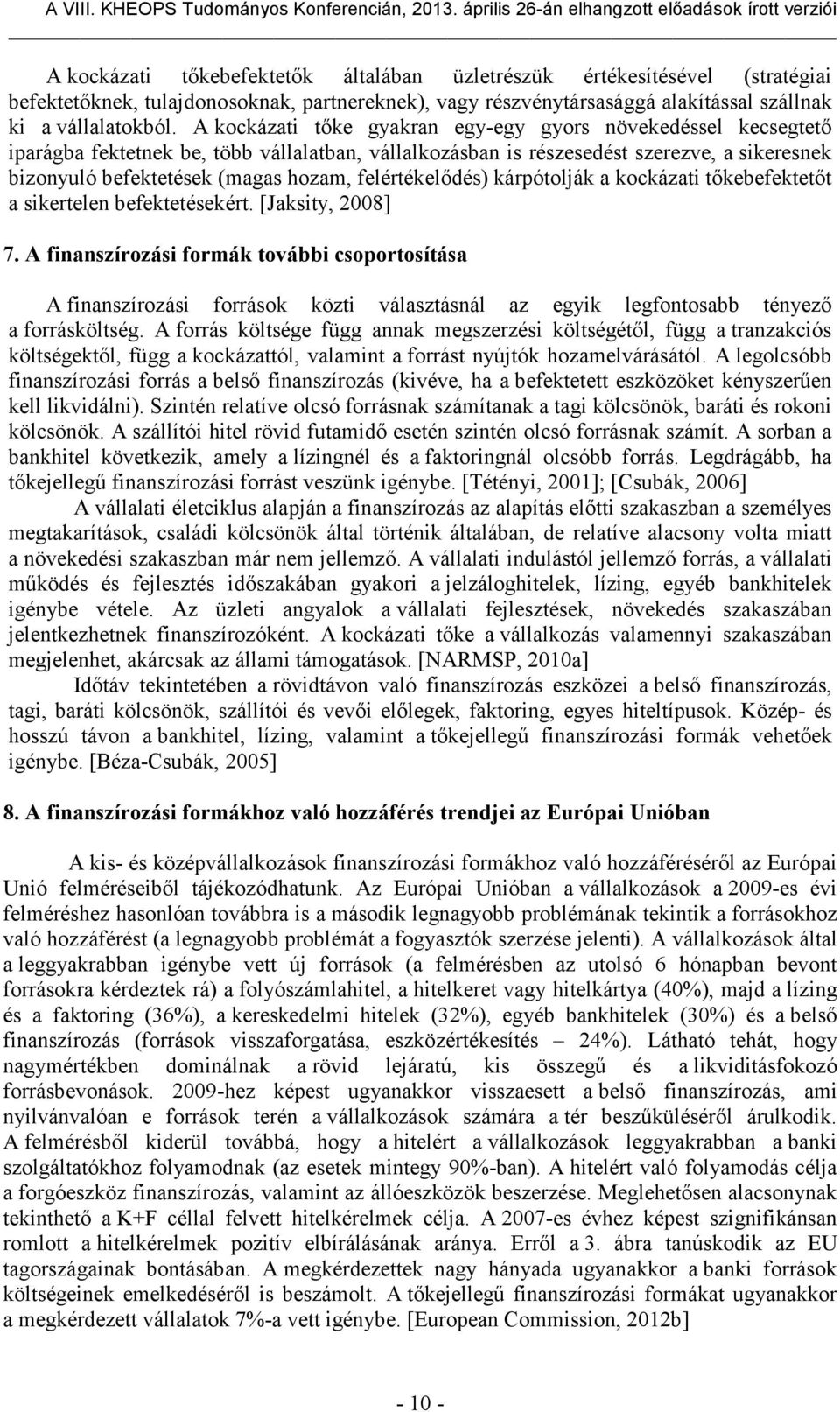 felértékelődés) kárpótolják a kockázati tőkebefektetőt a sikertelen befektetésekért. [Jaksity, 2008] 7.