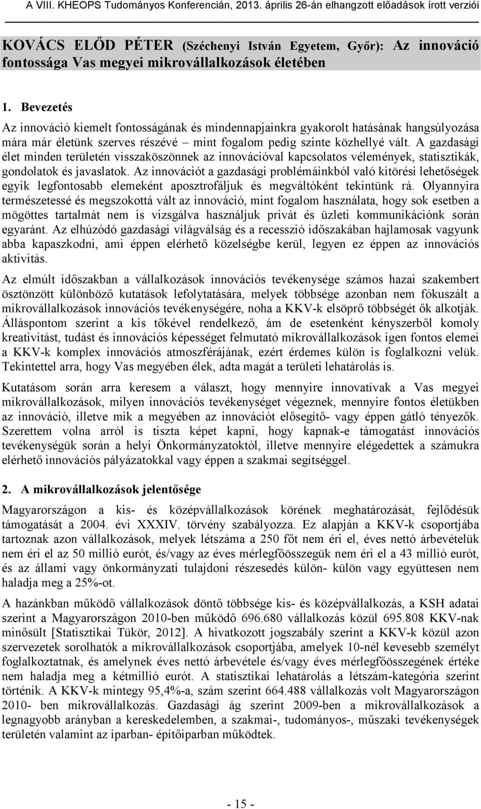 A gazdasági élet minden területén visszaköszönnek az innovációval kapcsolatos vélemények, statisztikák, gondolatok és javaslatok.