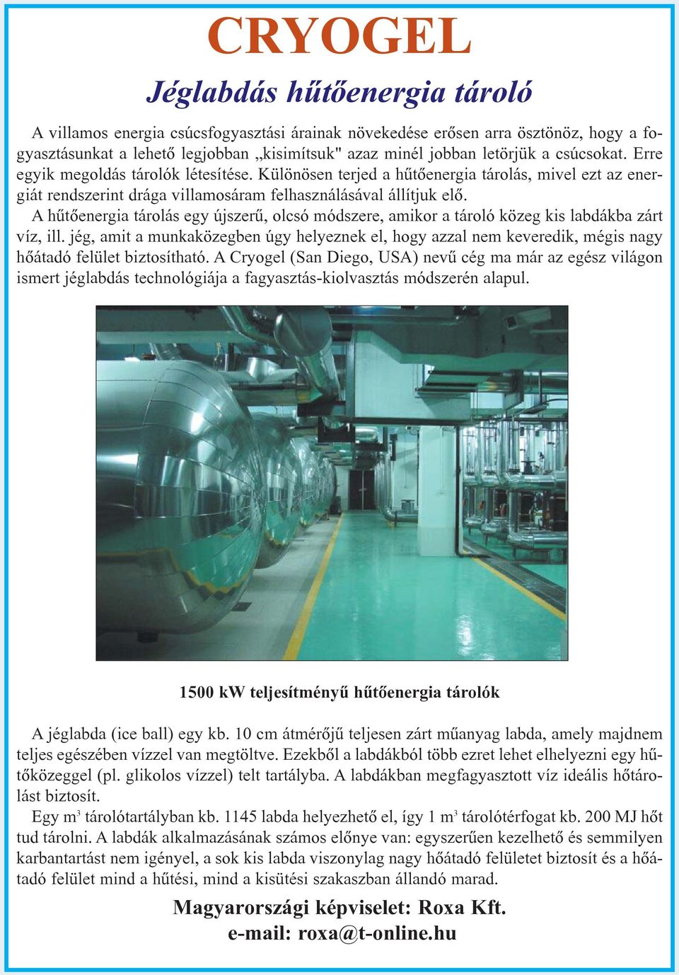 A hûtõenergia tárolás egy újszerû, olcsó módszere, amikor a tároló közeg kis labdákba zárt víz, ill.