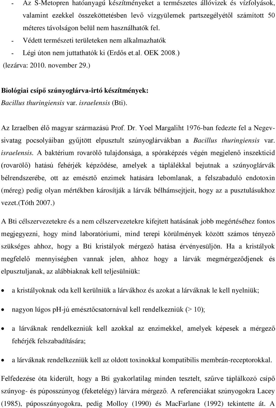 ) Biológiai csípő szúnyoglárva-irtó készítmények: Bacillus thuringiensis var. israelensis (Bti). Az Izraelben élő magyar származású Prof. Dr.