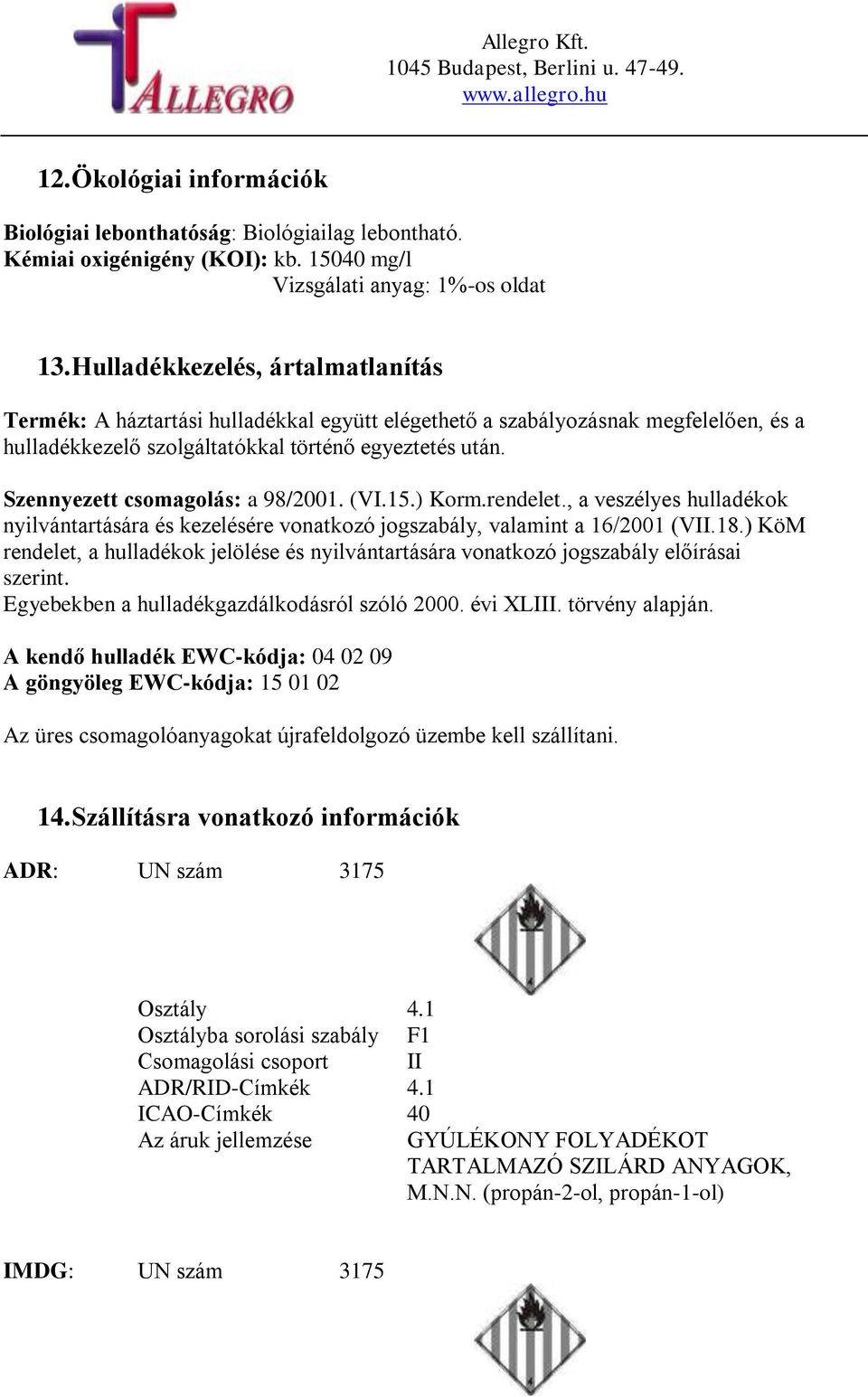 Szennyezett csomagolás: a 98/2001. (VI.15.) Korm.rendelet., a veszélyes hulladékok nyilvántartására és kezelésére vonatkozó jogszabály, valamint a 16/2001 (VII.18.