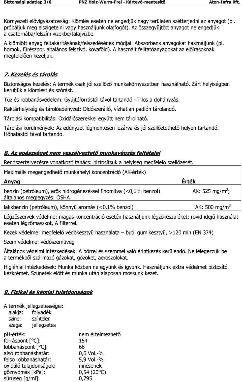 A kiömlött anyag feltakarításának/felszedésének módjai: Abszorbens anyagokat használjunk (pl. homok, fűrészpor, általános felszívó, kovaföld).