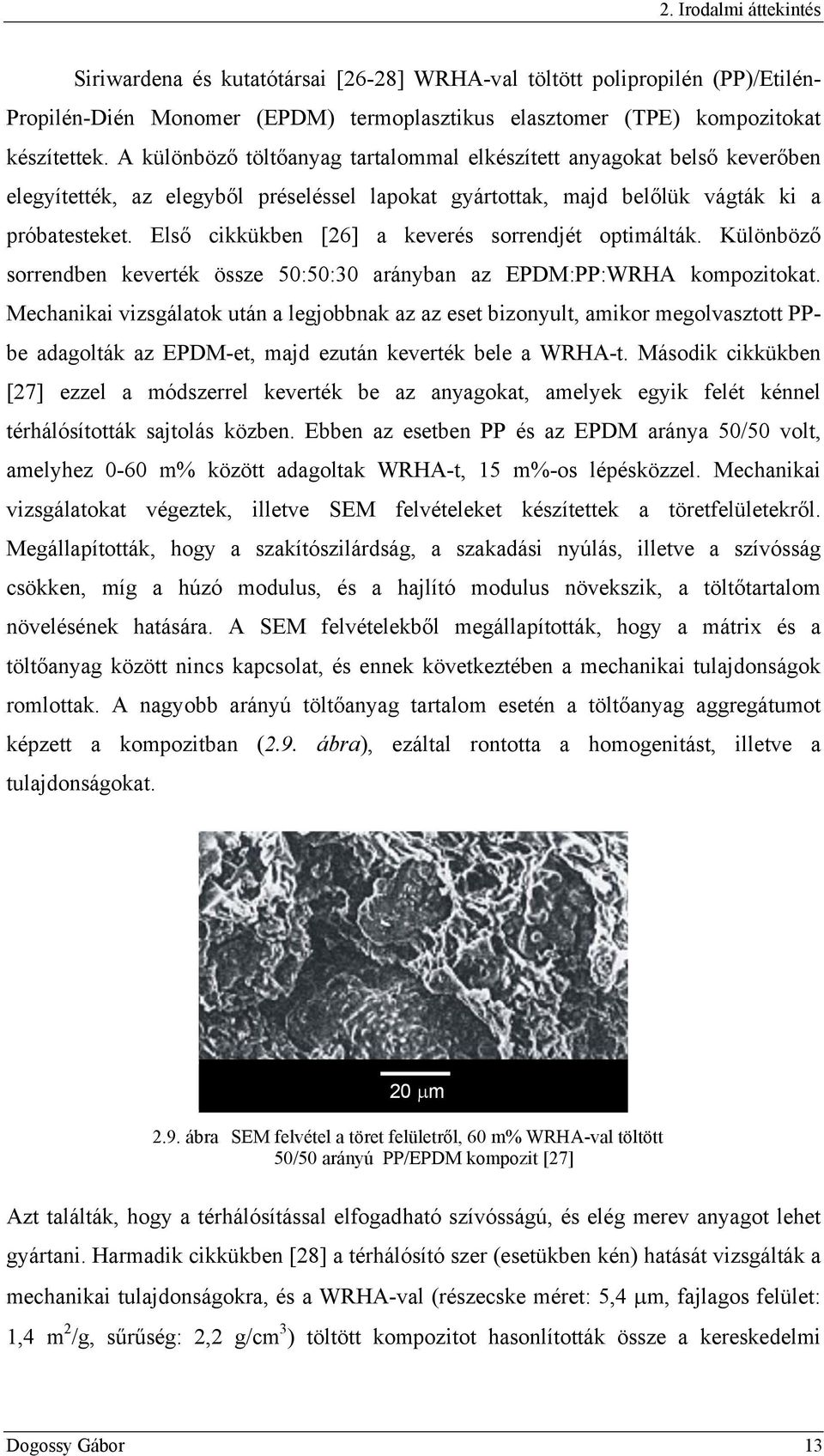 Első cikkükben [26] a keverés sorrendjét optimálták. Különböző sorrendben keverték össze 50:50:30 arányban az EPDM:PP:WRHA kompozitokat.