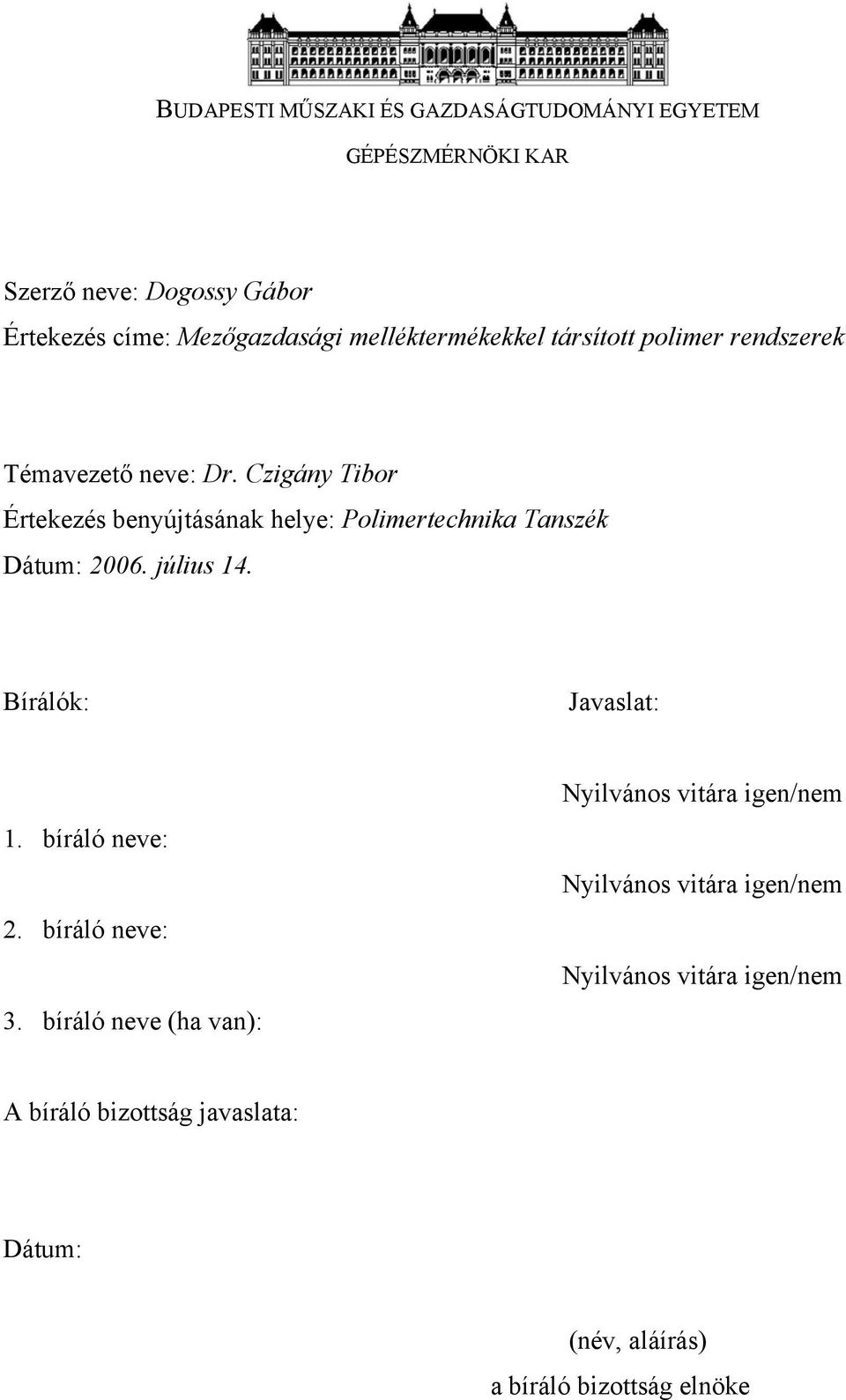 Czigány Tibor Értekezés benyújtásának helye: Polimertechnika Tanszék Dátum: 2006. július 14. Bírálók: Javaslat: 1.