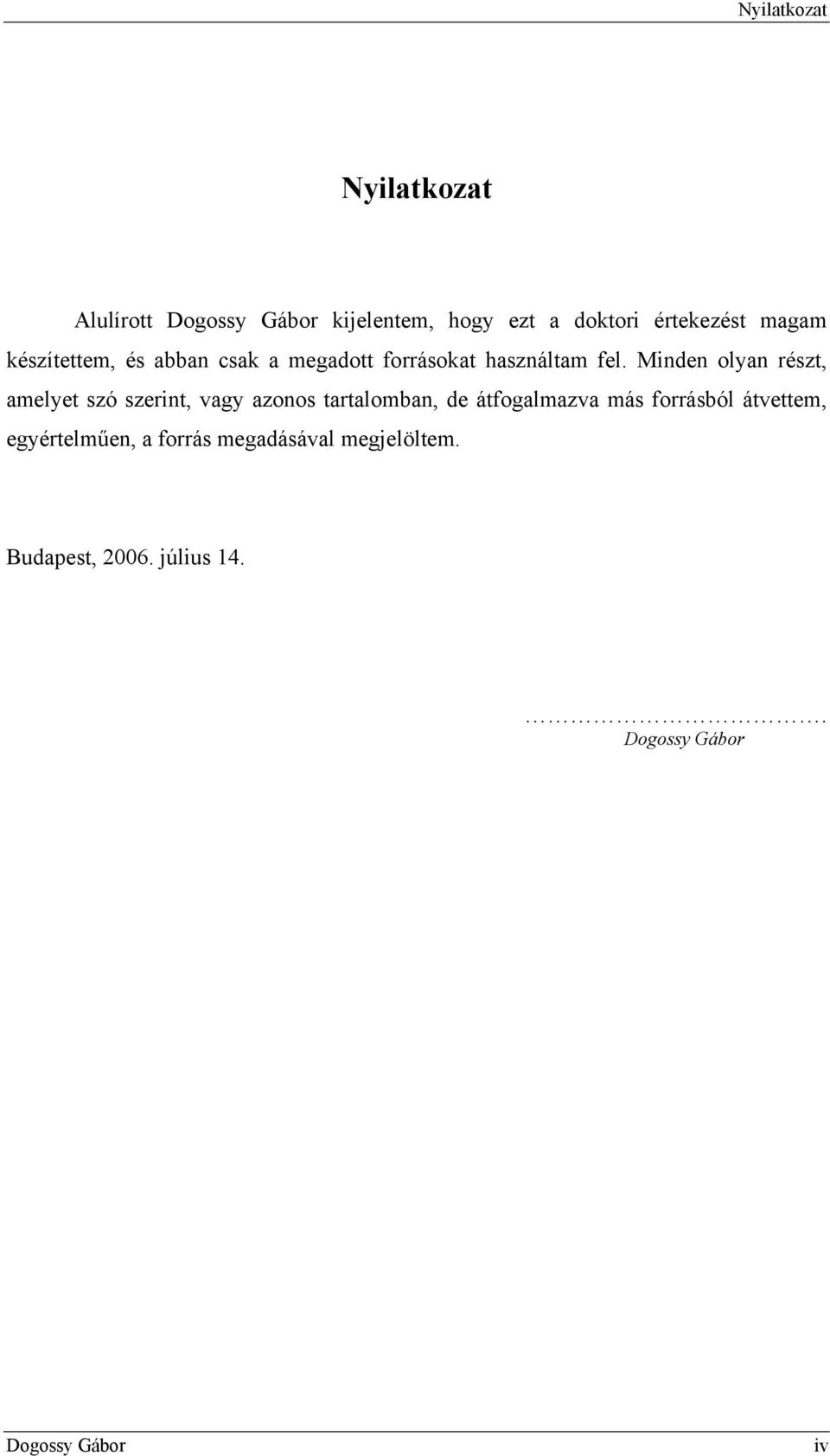 Minden olyan részt, amelyet szó szerint, vagy azonos tartalomban, de átfogalmazva más