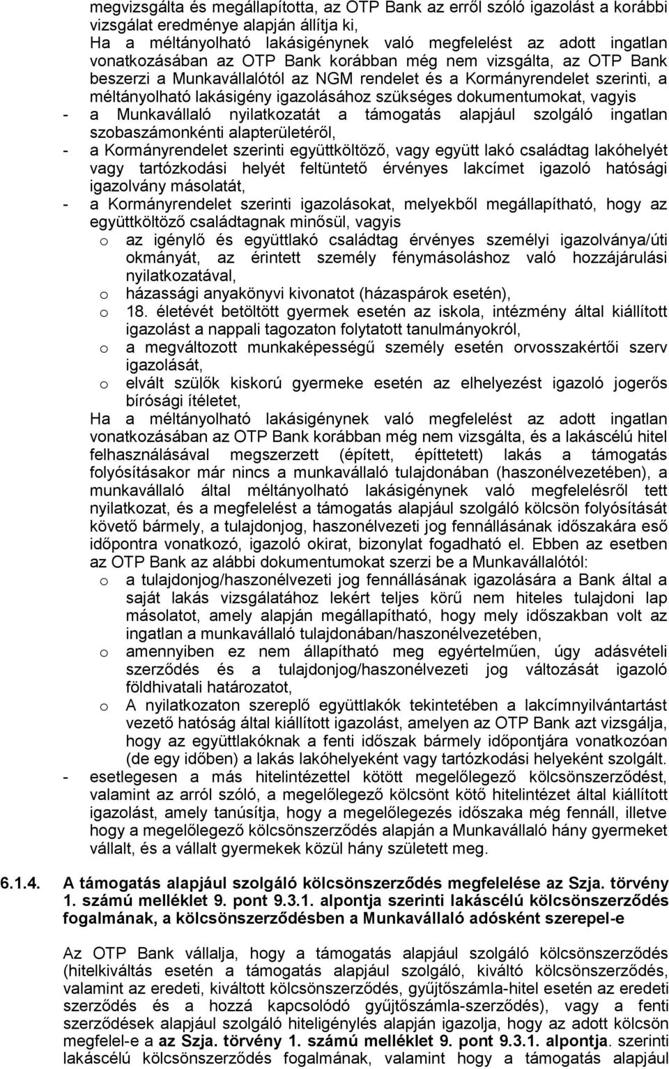 dokumentumokat, vagyis - a Munkavállaló nyilatkozatát a támogatás alapjául szolgáló ingatlan szobaszámonkénti alapterületéről, - a Kormányrendelet szerinti együttköltöző, vagy együtt lakó családtag