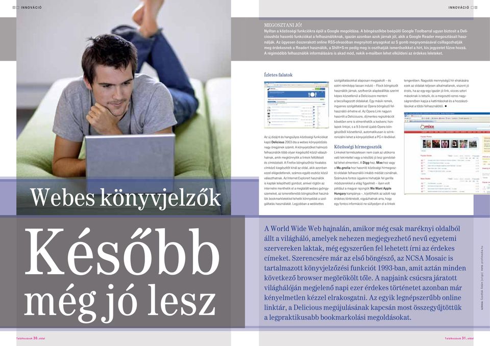 Az ügyesen összerakott online RSS-olvasóban megnyitott anyagokat az S gomb megnyomásával csillagozhatják meg érdekesnek a Readert használók, a Shift+S-re pedig meg is oszthatják ismerôseikkel a hírt,