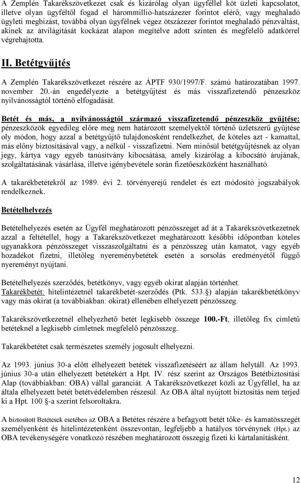 Betétgyűjtés A Zemplén Takarékszövetkezet részére az ÁPTF 930/1997/F. számú határozatában 1997. november 20.
