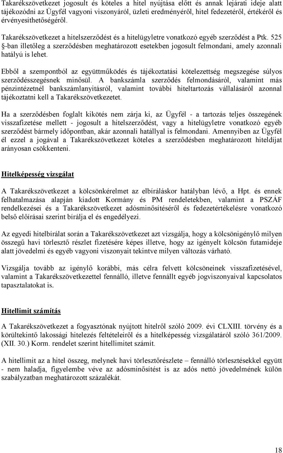 525 -ban illetőleg a szerződésben meghatározott esetekben jogosult felmondani, amely azonnali hatályú is lehet.