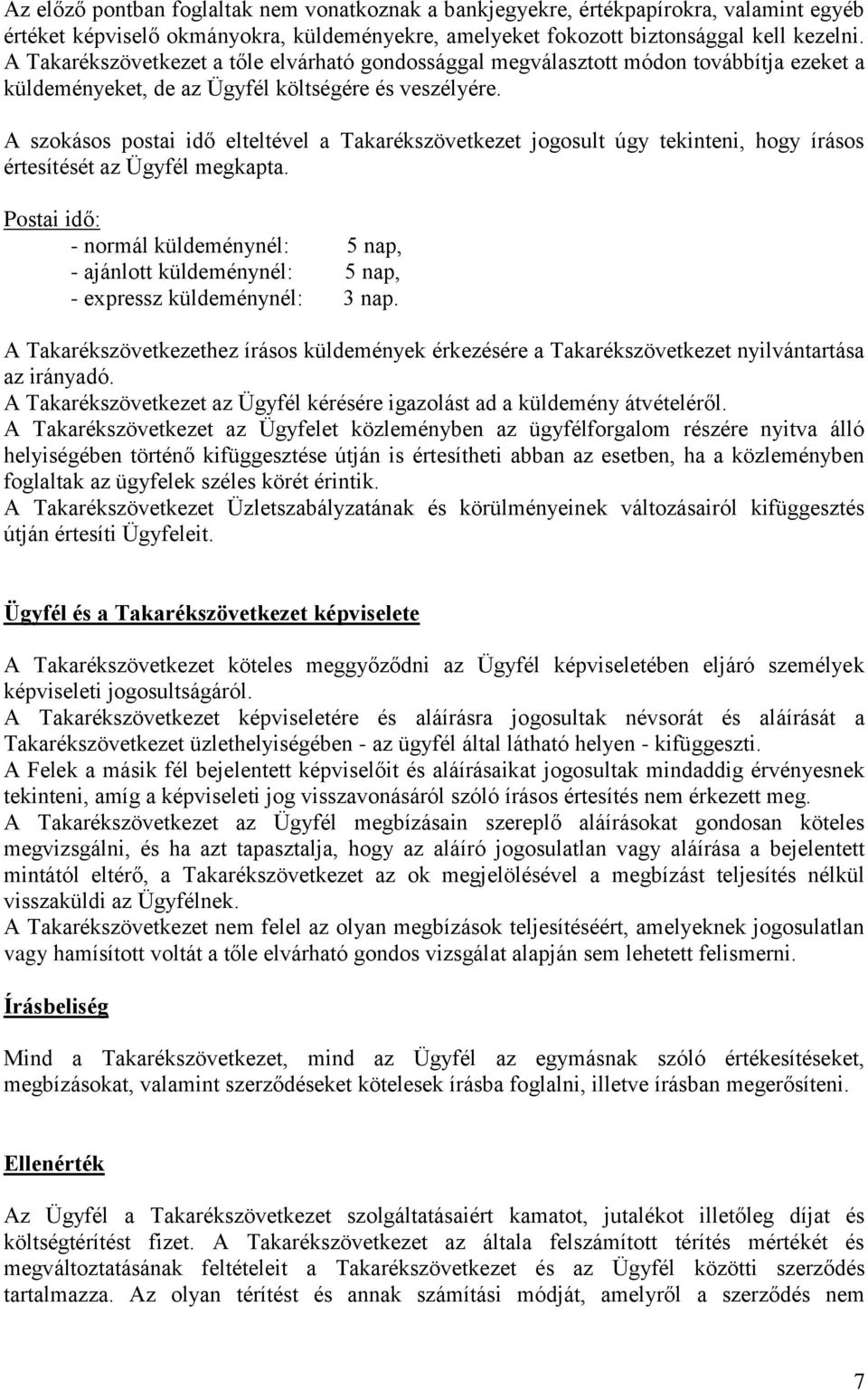 A szokásos postai idő elteltével a Takarékszövetkezet jogosult úgy tekinteni, hogy írásos értesítését az Ügyfél megkapta.