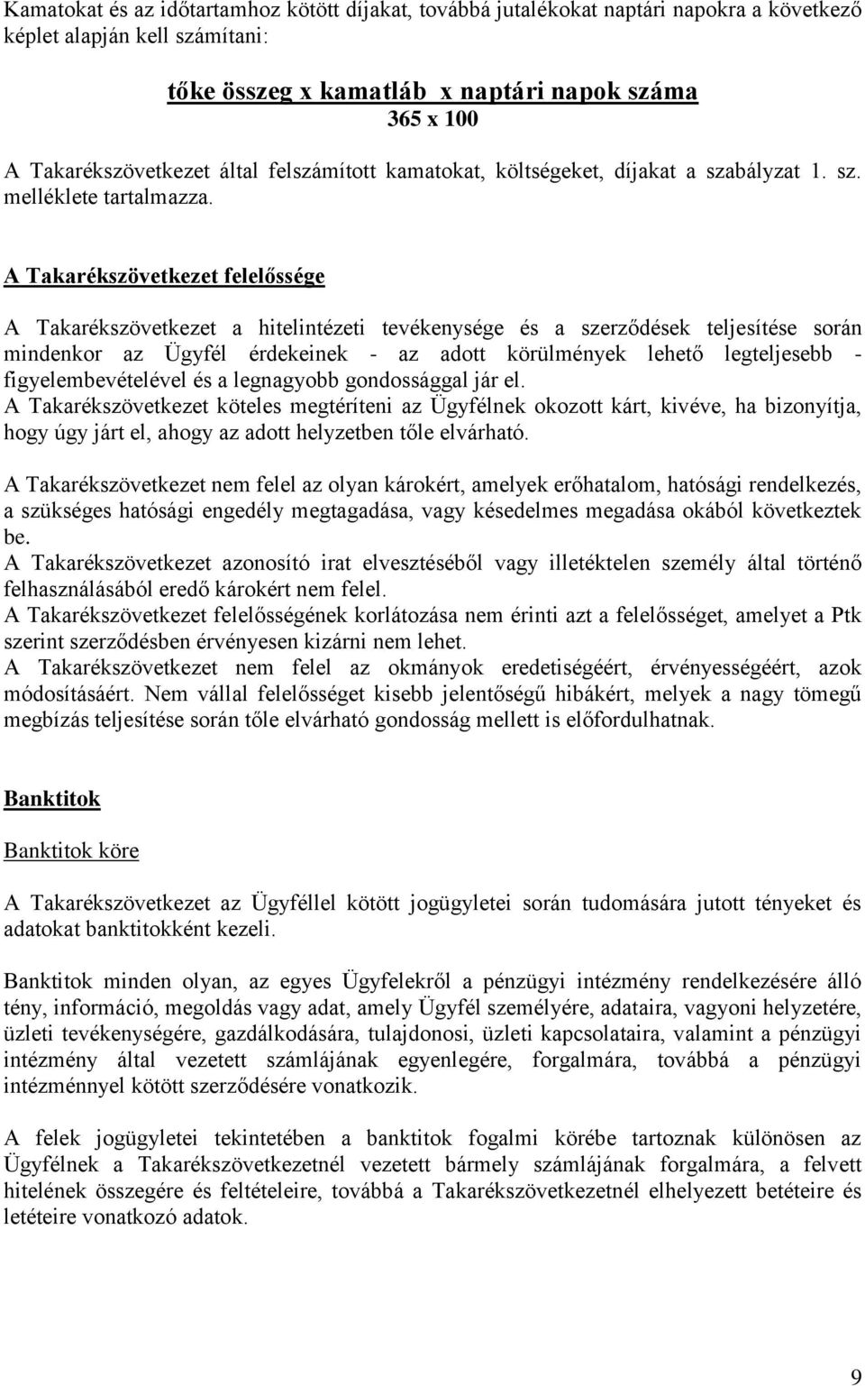 A Takarékszövetkezet felelőssége A Takarékszövetkezet a hitelintézeti tevékenysége és a szerződések teljesítése során mindenkor az Ügyfél érdekeinek - az adott körülmények lehető legteljesebb -