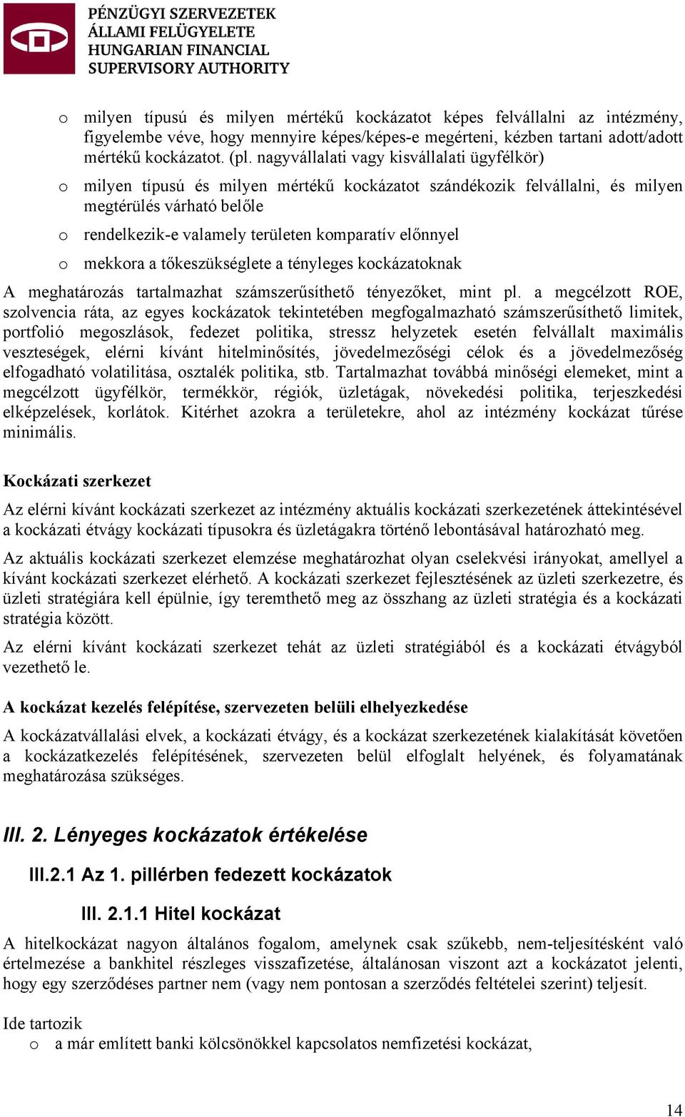 előnnyel o mekkora a tőkeszükséglete a tényleges kockázatoknak A meghatározás tartalmazhat számszerűsíthető tényezőket, mint pl.