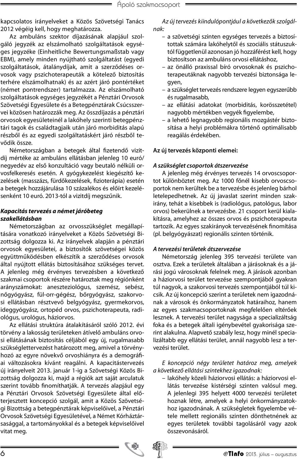 szolgáltatások, átalánydíjak, amit a szerződéses orvosok vagy pszichoterapeuták a kötelező biztosítás terhére elszámolhatnak) és az azért járó pontértéket (német pontrendszer) tartalmazza.