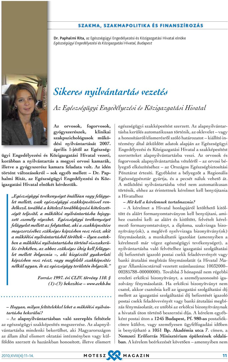 és Közigazgatási Hivatal Az orvosok, fogorvosok, gyógyszerészek, klinikai szakpszichológusok működési nyilvántartását 2007.