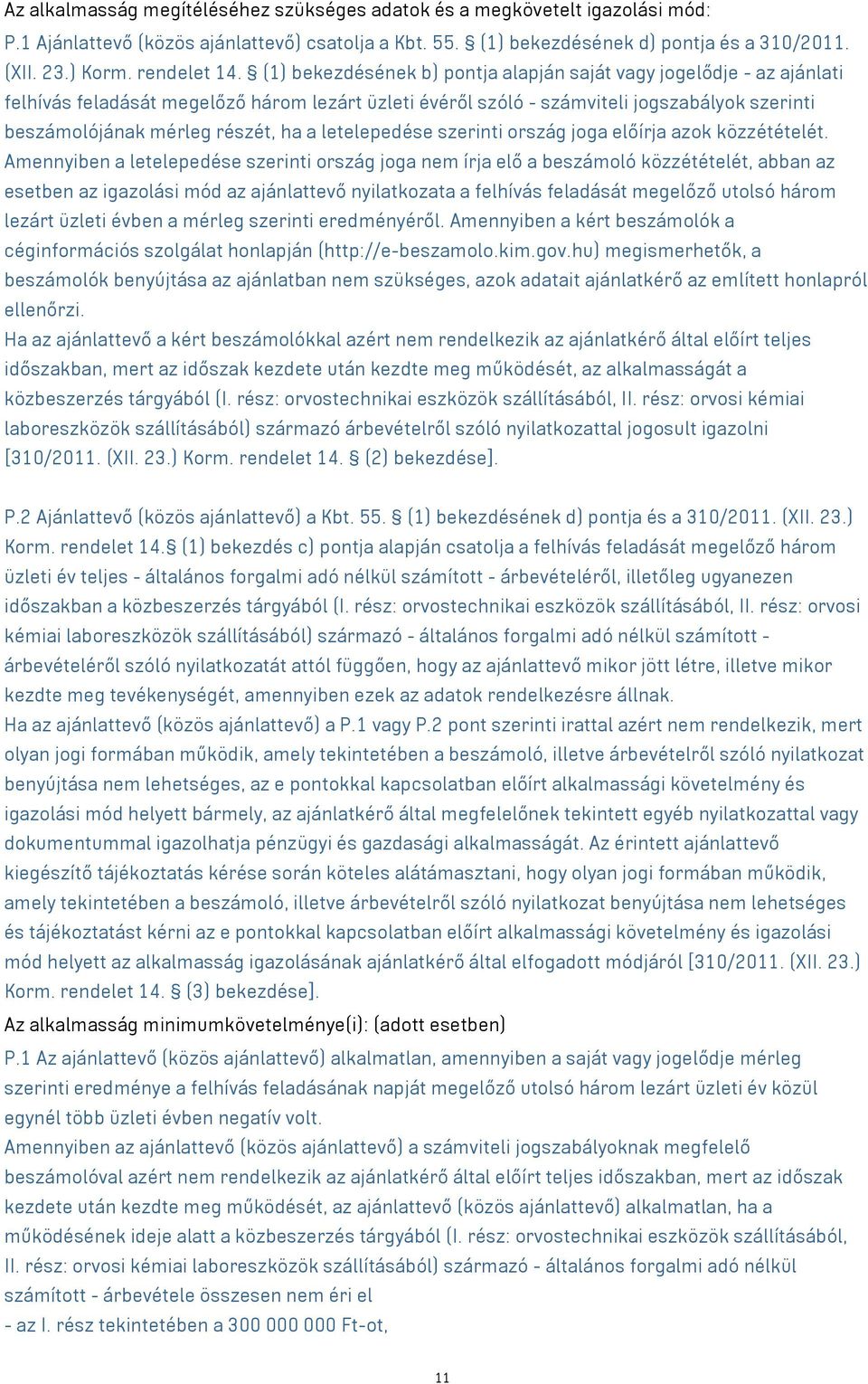 (1) bekezdésének b) pontja alapján saját vagy jogelődje - az ajánlati felhívás feladását megelőző három lezárt üzleti évéről szóló - számviteli jogszabályok szerinti beszámolójának mérleg részét, ha