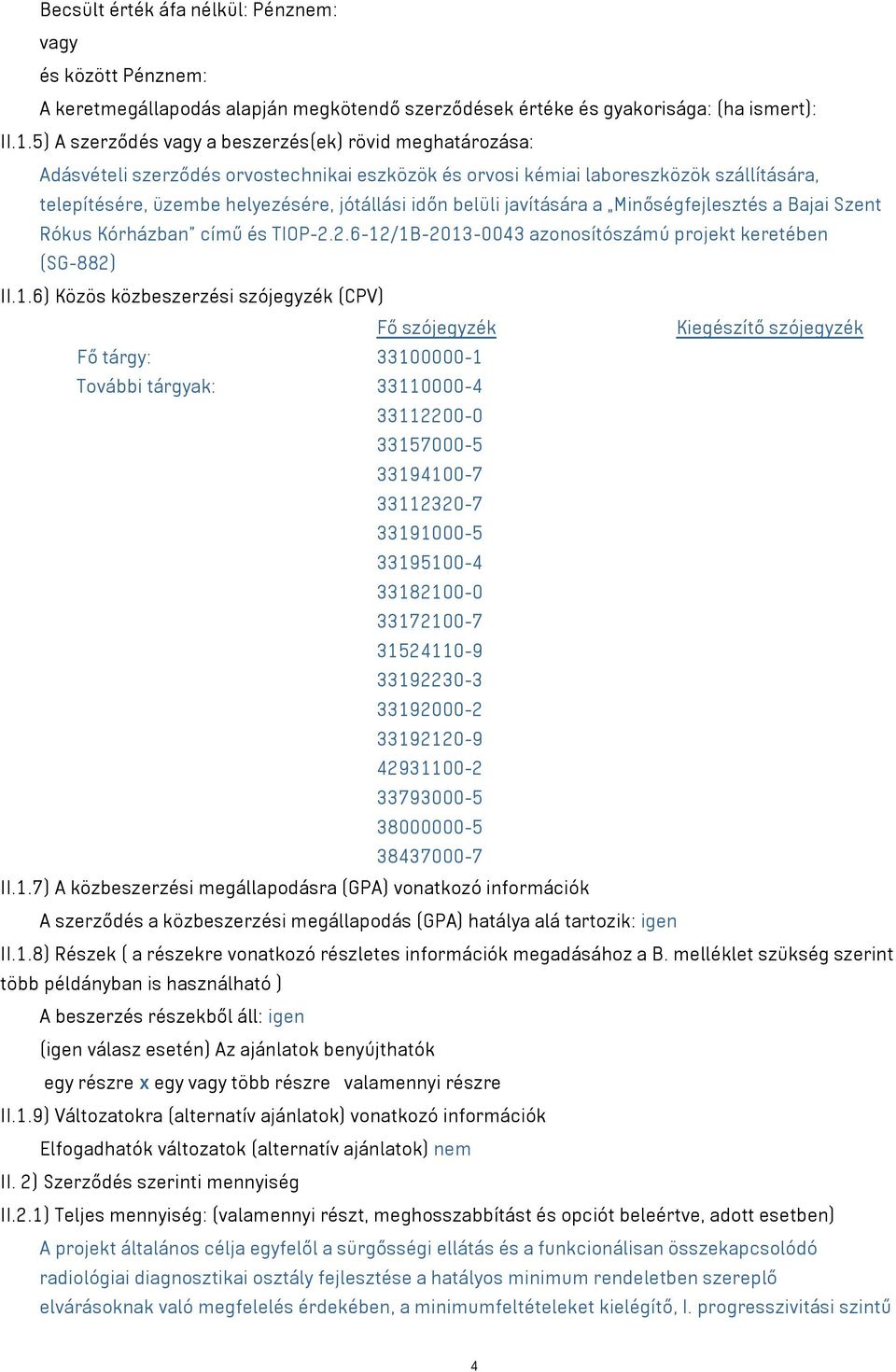 belüli javítására a Minőségfejlesztés a Bajai Szent Rókus Kórházban című és TIOP-2.2.6-12