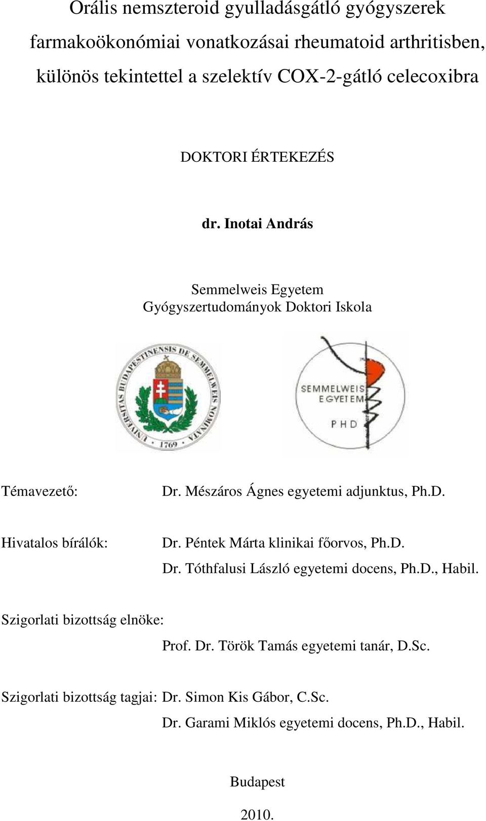 Mészáros Ágnes egyetemi adjunktus, Ph.D. Hivatalos bírálók: Dr. Péntek Márta klinikai fıorvos, Ph.D. Dr. Tóthfalusi László egyetemi docens, Ph.D., Habil.