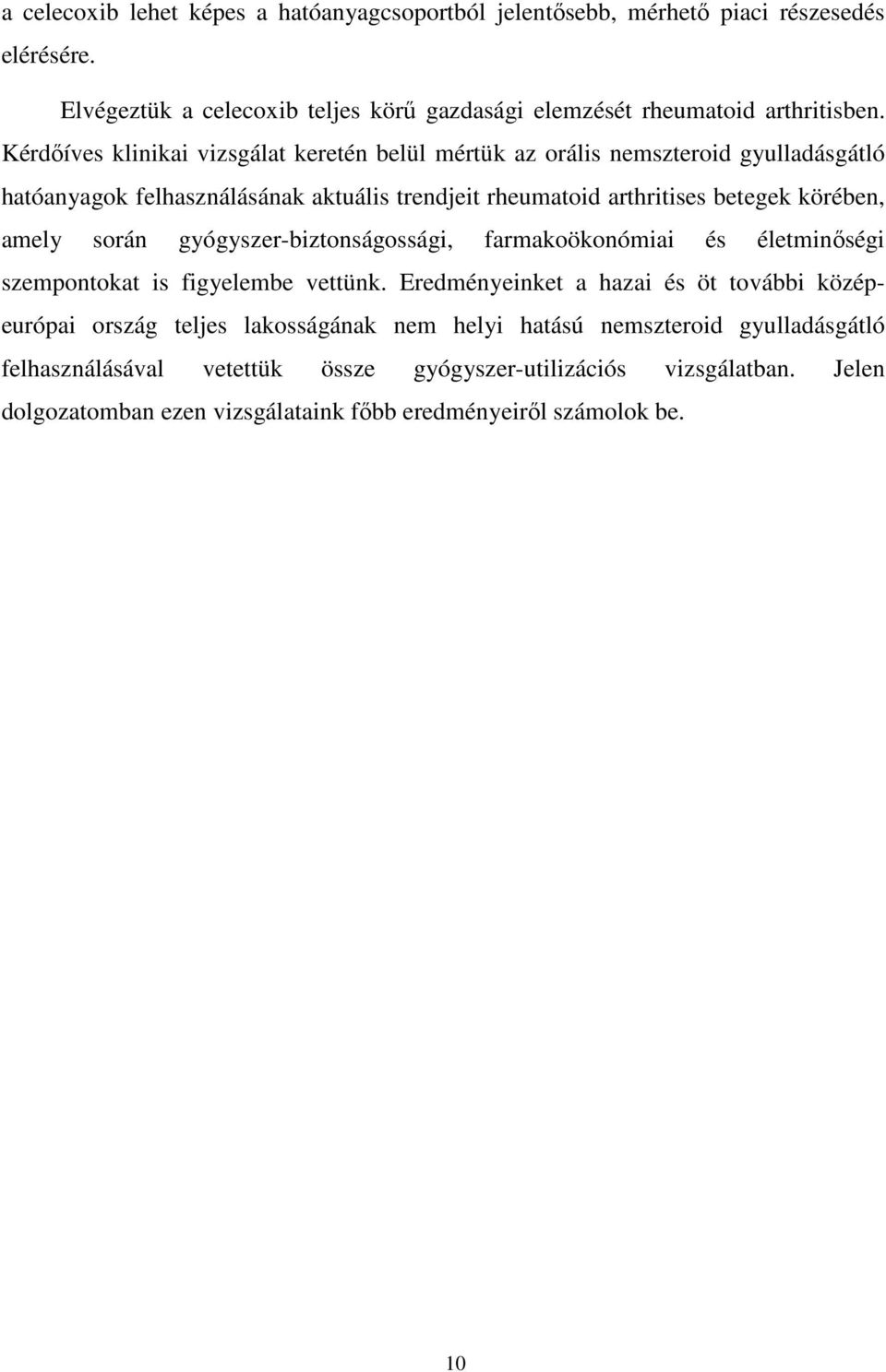 amely során gyógyszer-biztonságossági, farmakoökonómiai és életminıségi szempontokat is figyelembe vettünk.