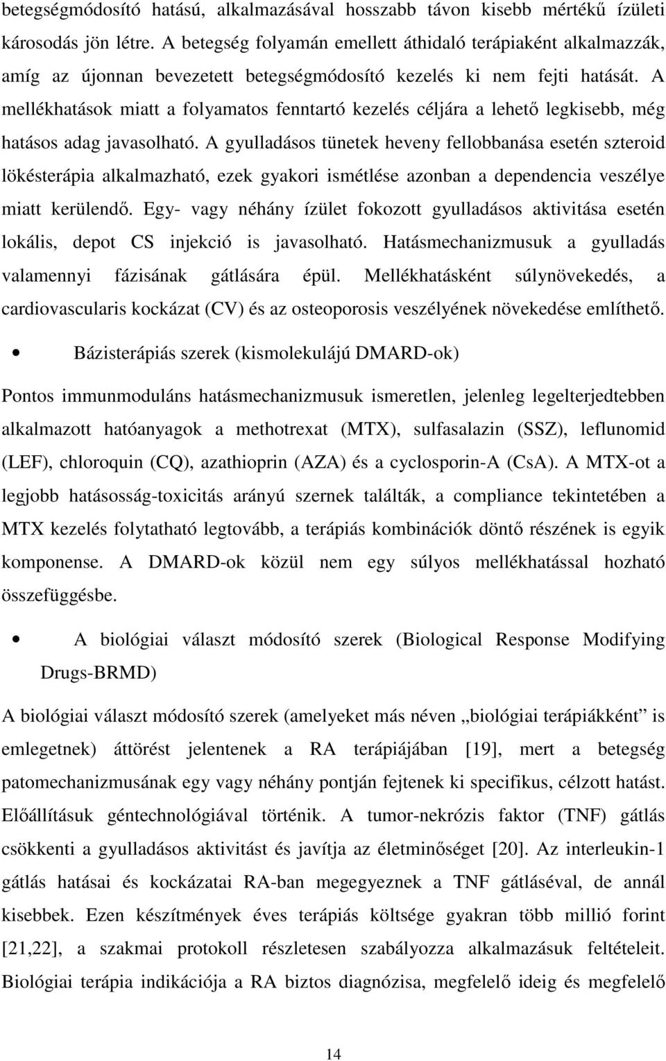 A mellékhatások miatt a folyamatos fenntartó kezelés céljára a lehetı legkisebb, még hatásos adag javasolható.