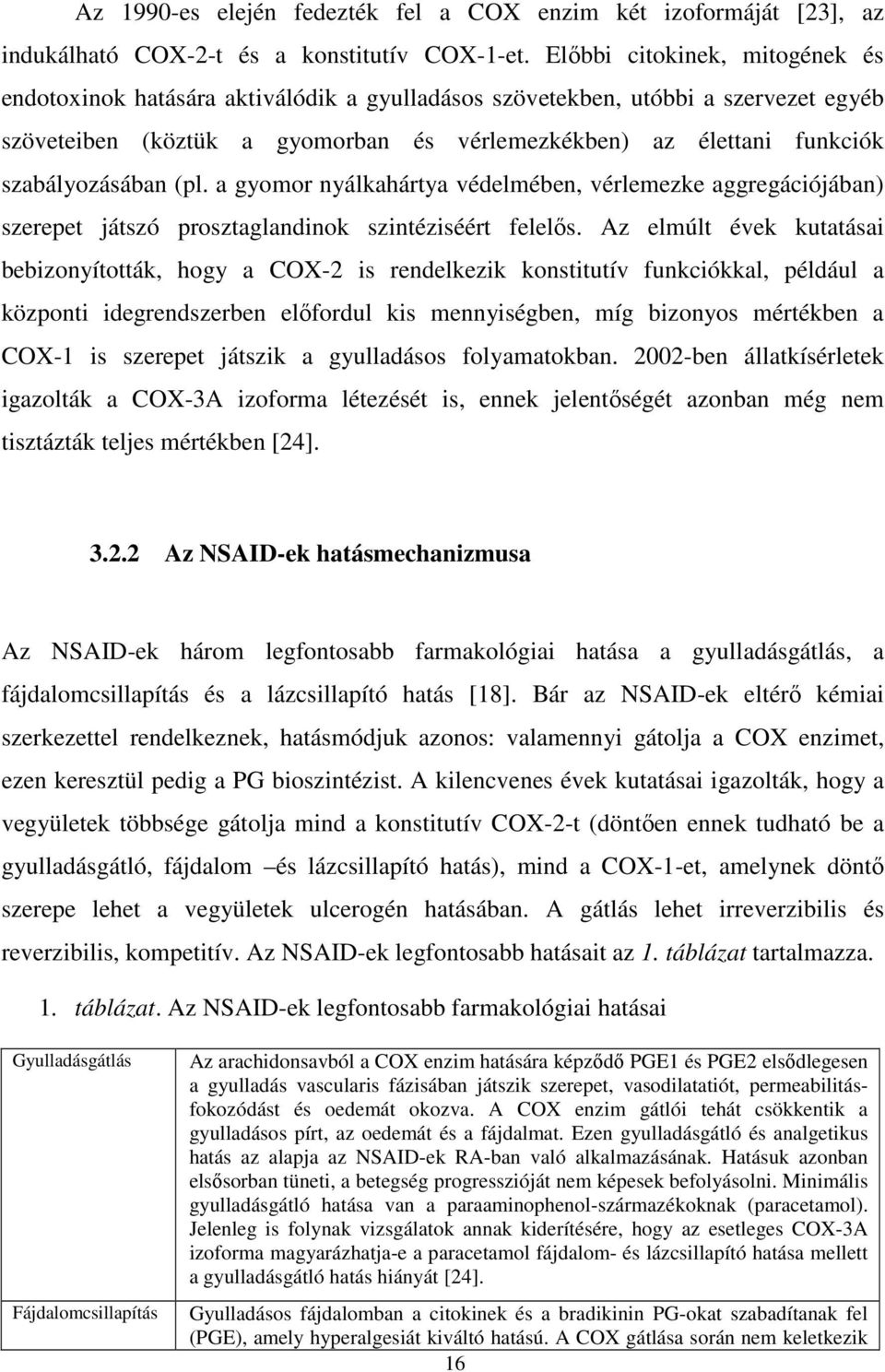 szabályozásában (pl. a gyomor nyálkahártya védelmében, vérlemezke aggregációjában) szerepet játszó prosztaglandinok szintéziséért felelıs.