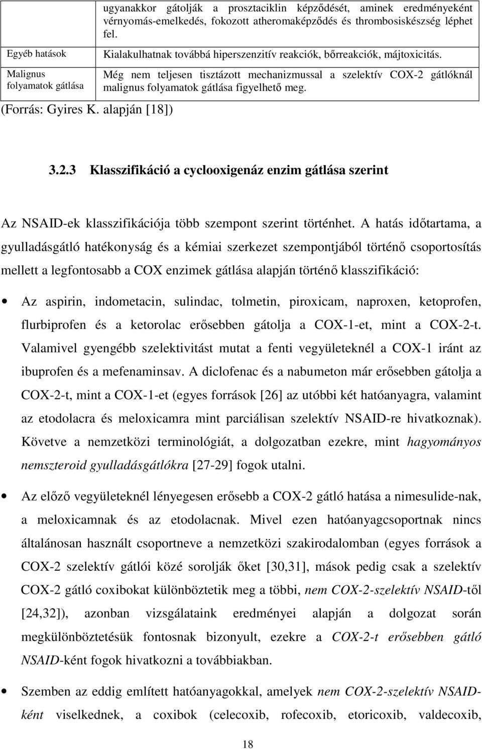 Kialakulhatnak továbbá hiperszenzitív reakciók, bırreakciók, májtoxicitás. Még nem teljesen tisztázott mechanizmussal a szelektív COX-2 