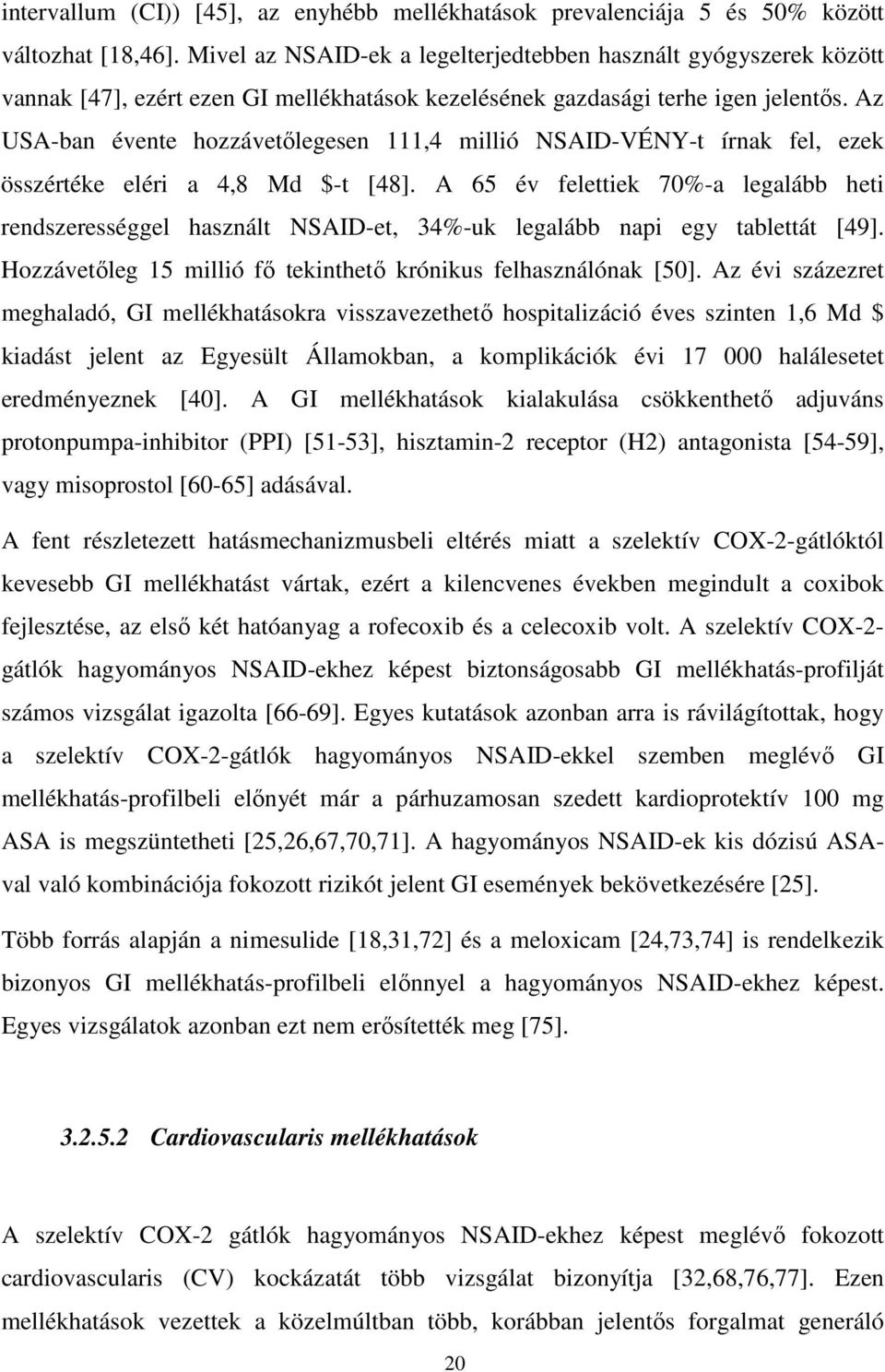 Az USA-ban évente hozzávetılegesen 111,4 millió NSAID-VÉNY-t írnak fel, ezek összértéke eléri a 4,8 Md $-t [48].