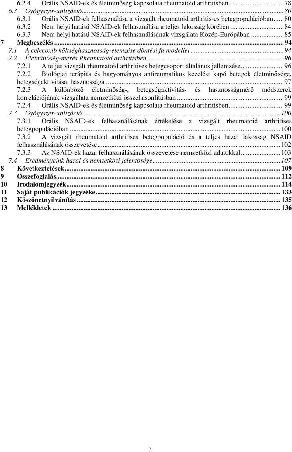 1 A celecoxib költséghasznosság-elemzése döntési fa modellel... 94 7.2 Életminıség-mérés Rheumatoid arthritisben... 96 7.2.1 A teljes vizsgált rheumatoid arthritises betegcsoport általános jellemzése.