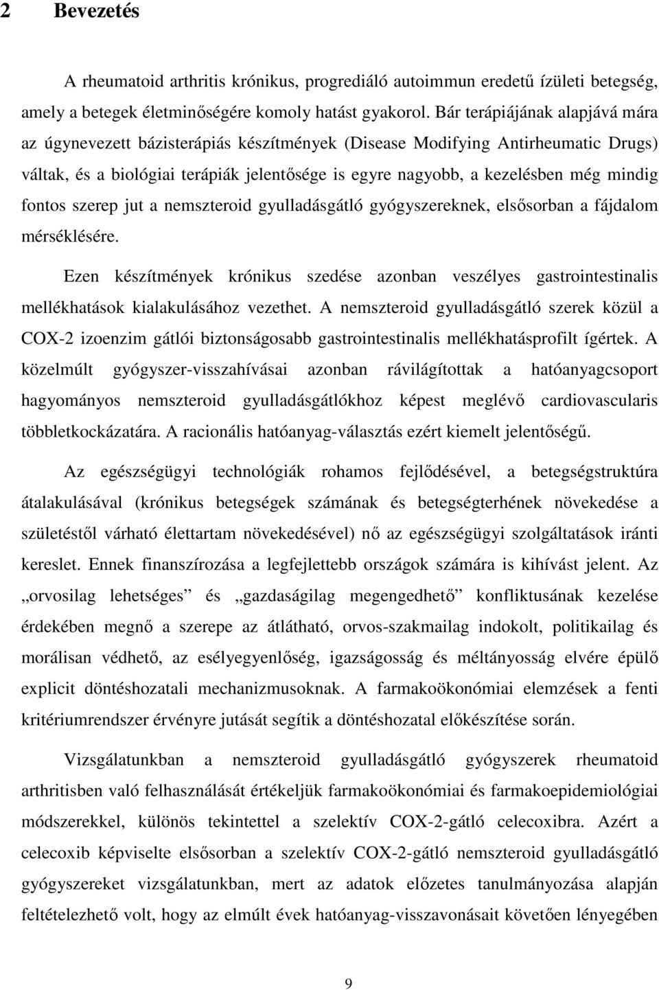 fontos szerep jut a nemszteroid gyulladásgátló gyógyszereknek, elsısorban a fájdalom mérséklésére.